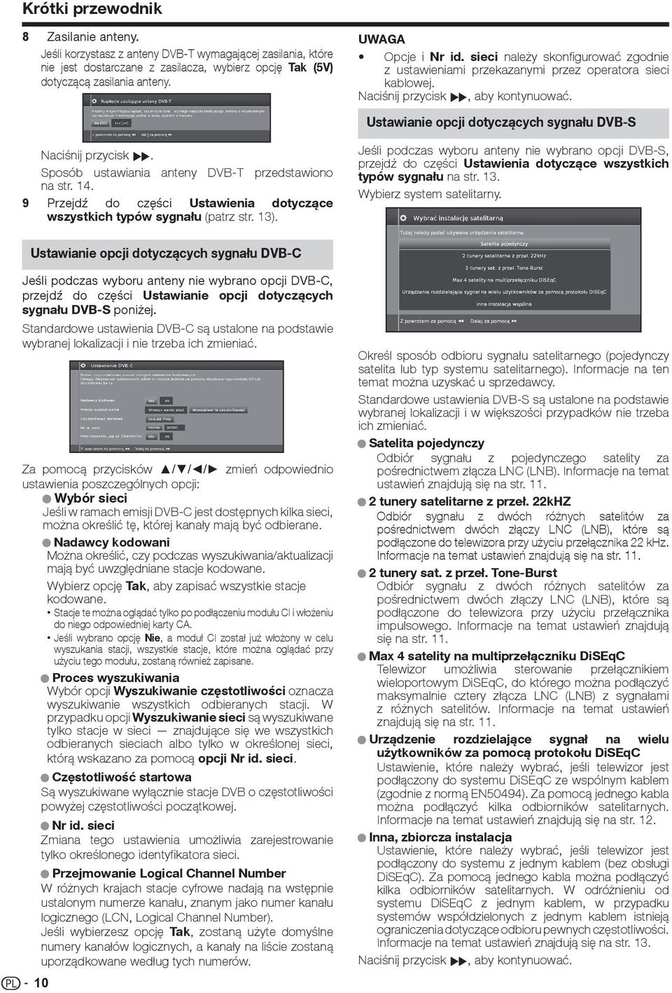 Sposób ustawiania anteny DVB-T przedstawiono na str. 14. 9 Przejdź do części Ustawienia dotyczące wszystkich typów sygnału (patrz str. 13).