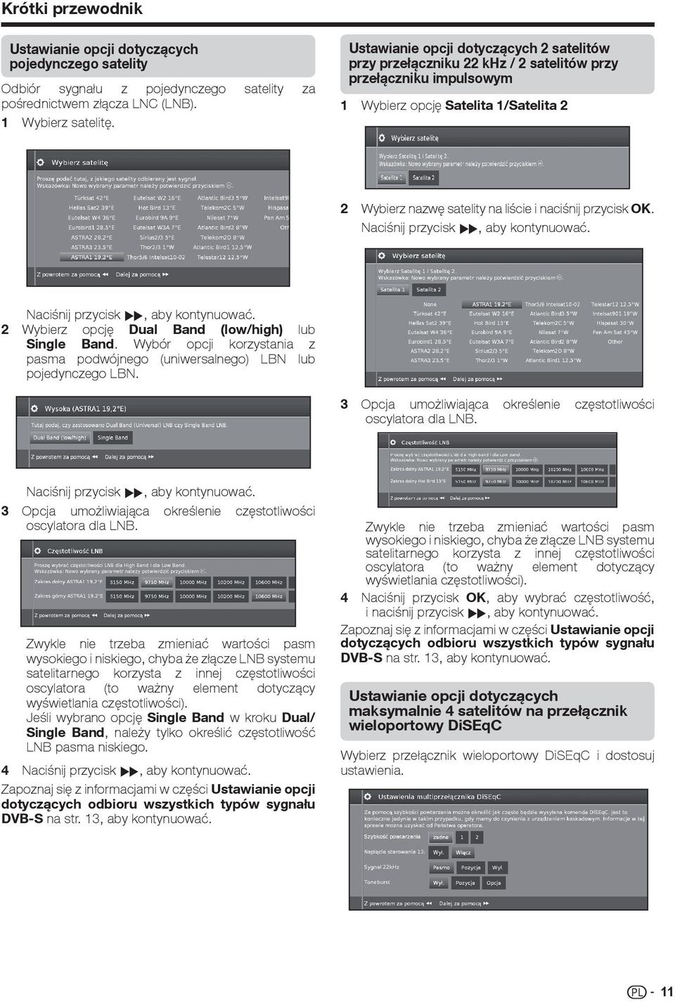 przycisk OK. Naciśnij przycisk J, aby kontynuować. Naciśnij przycisk J, aby kontynuować. 2 Wybierz opcję Dual Band (low/high) lub Single Band.