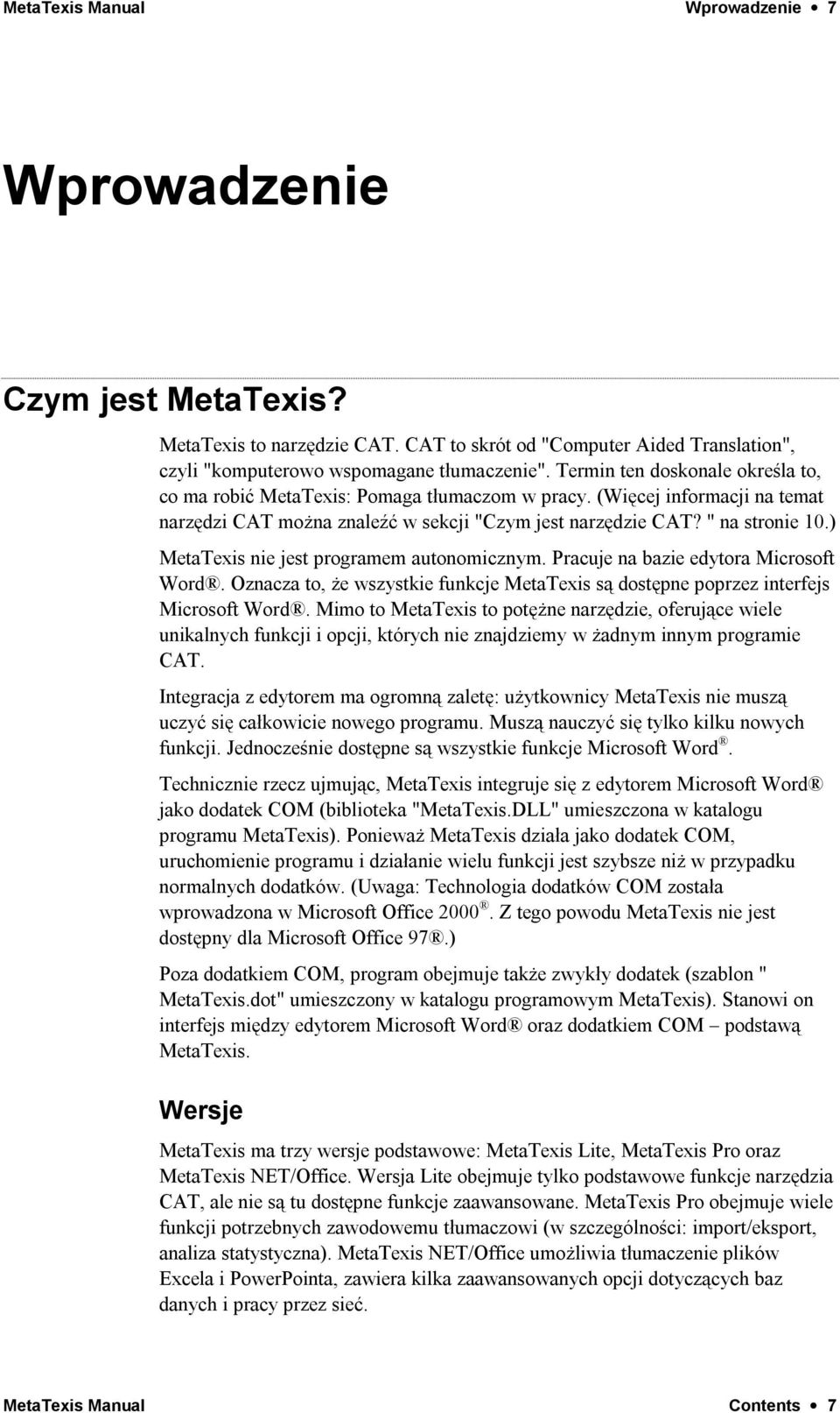 ) MetaTexis nie jest programem autonomicznym. Pracuje na bazie edytora Microsoft Word. Oznacza to, że wszystkie funkcje MetaTexis są dostępne poprzez interfejs Microsoft Word.