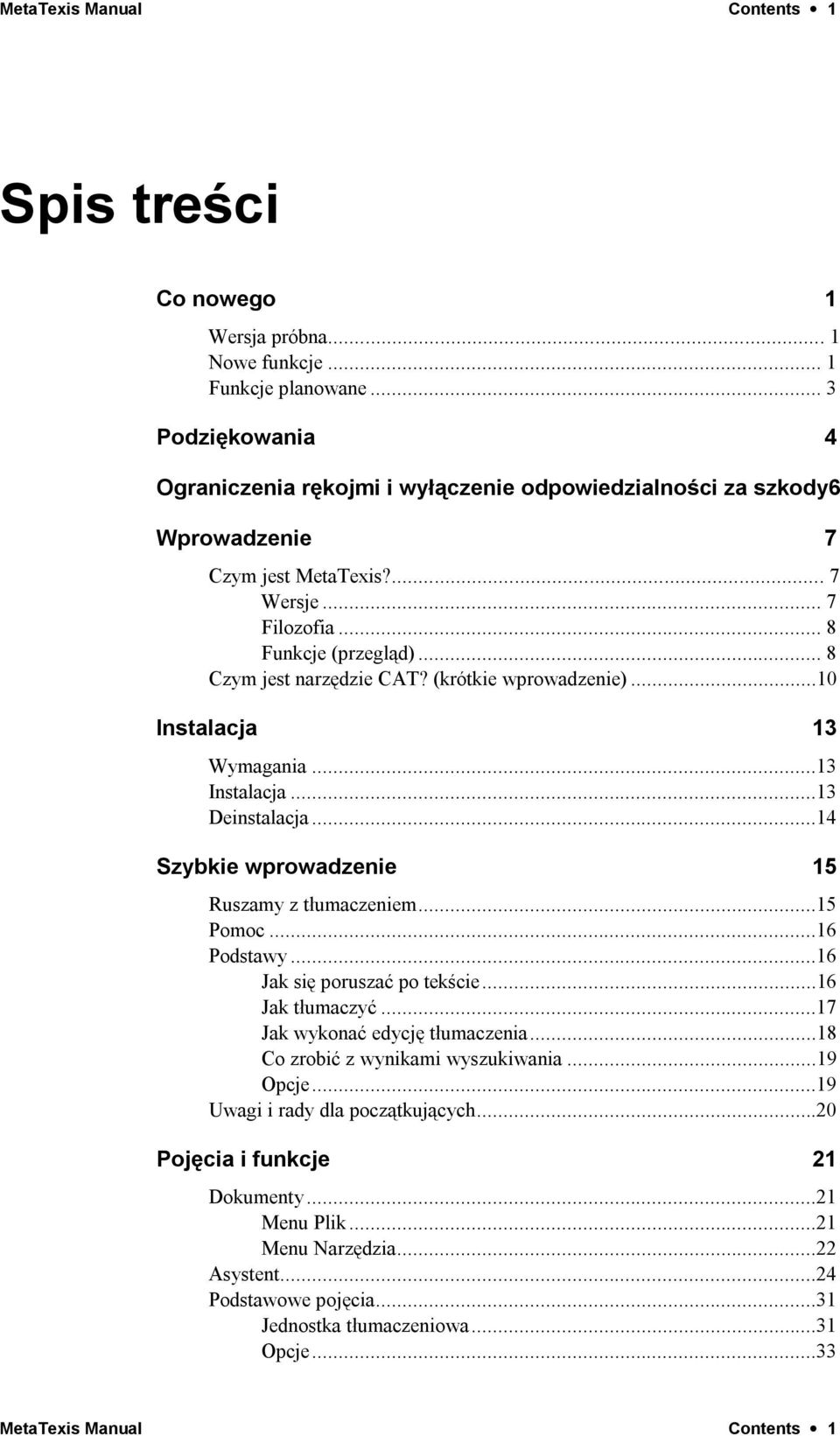 (krótkie wprowadzenie)...10 Instalacja 13 Wymagania...13 Instalacja...13 Deinstalacja...14 Szybkie wprowadzenie 15 Ruszamy z tłumaczeniem...15 Pomoc...16 Podstawy...16 Jak się poruszać po tekście.