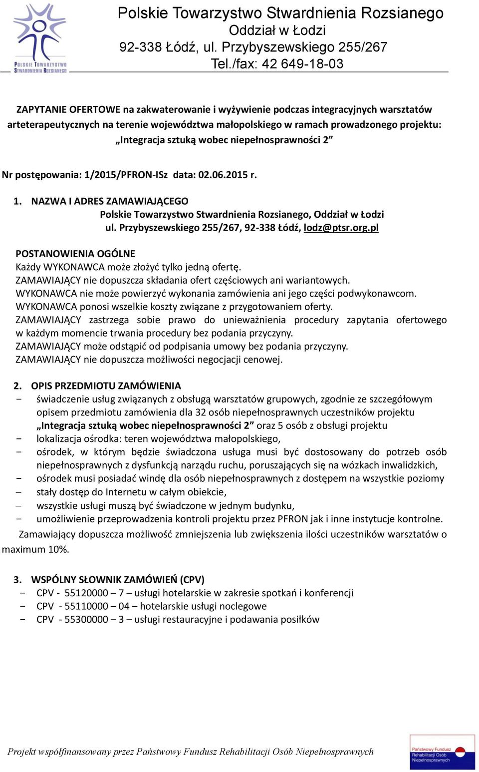 Przybyszewskiego 255/267, 92-338 Łódź, lodz@ptsr.org.pl POSTANOWIENIA OGÓLNE Każdy WYKONAWCA może złożyć tylko jedną ofertę. ZAMAWIAJĄCY nie dopuszcza składania ofert częściowych ani wariantowych.