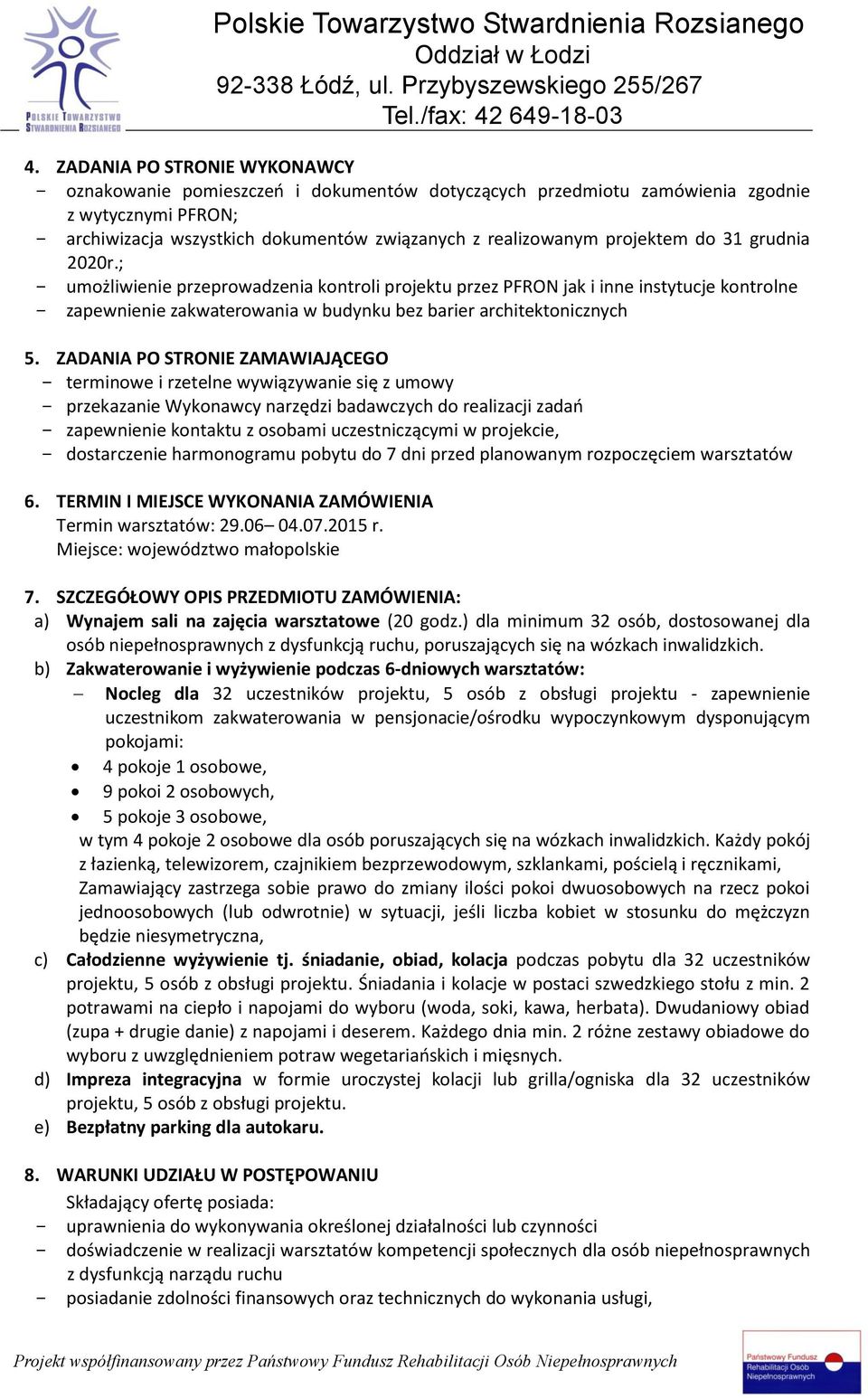 ZADANIA PO STRONIE ZAMAWIAJĄCEGO terminowe i rzetelne wywiązywanie się z umowy przekazanie Wykonawcy narzędzi badawczych do realizacji zadań zapewnienie kontaktu z osobami uczestniczącymi w