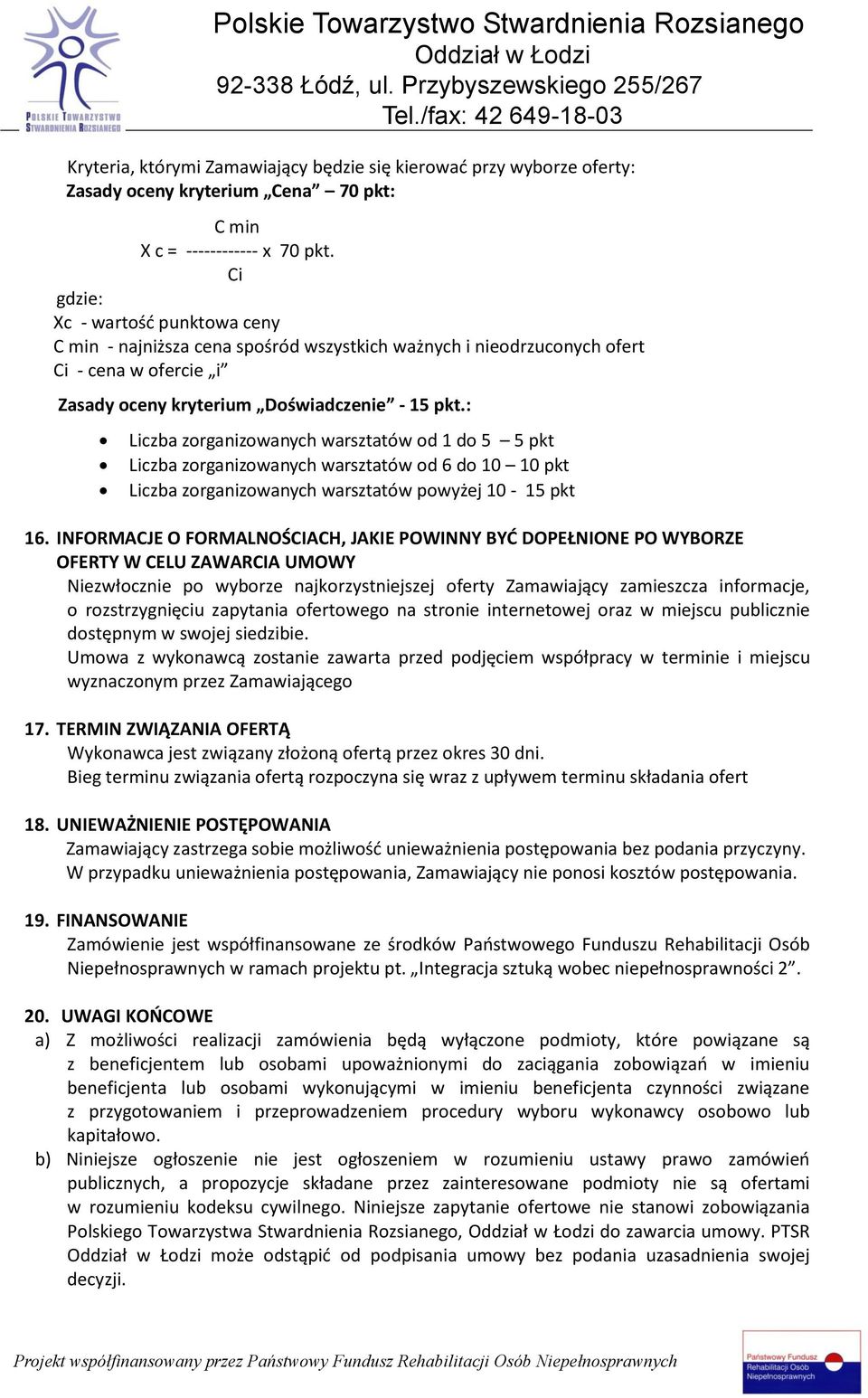 : Liczba zorganizowanych warsztatów od 1 do 5 5 pkt Liczba zorganizowanych warsztatów od 6 do 10 10 pkt Liczba zorganizowanych warsztatów powyżej 10-15 pkt 16.