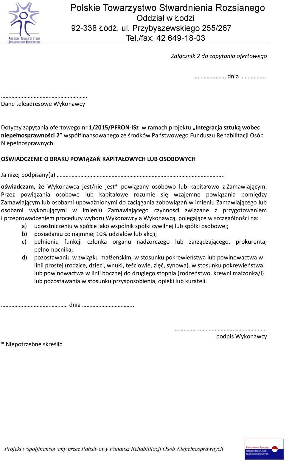 Rehabilitacji Osób Niepełnosprawnych. OŚWIADCZENIE O BRAKU POWIĄZAŃ KAPITAŁOWYCH LUB OSOBOWYCH Ja niżej podpisany(a).