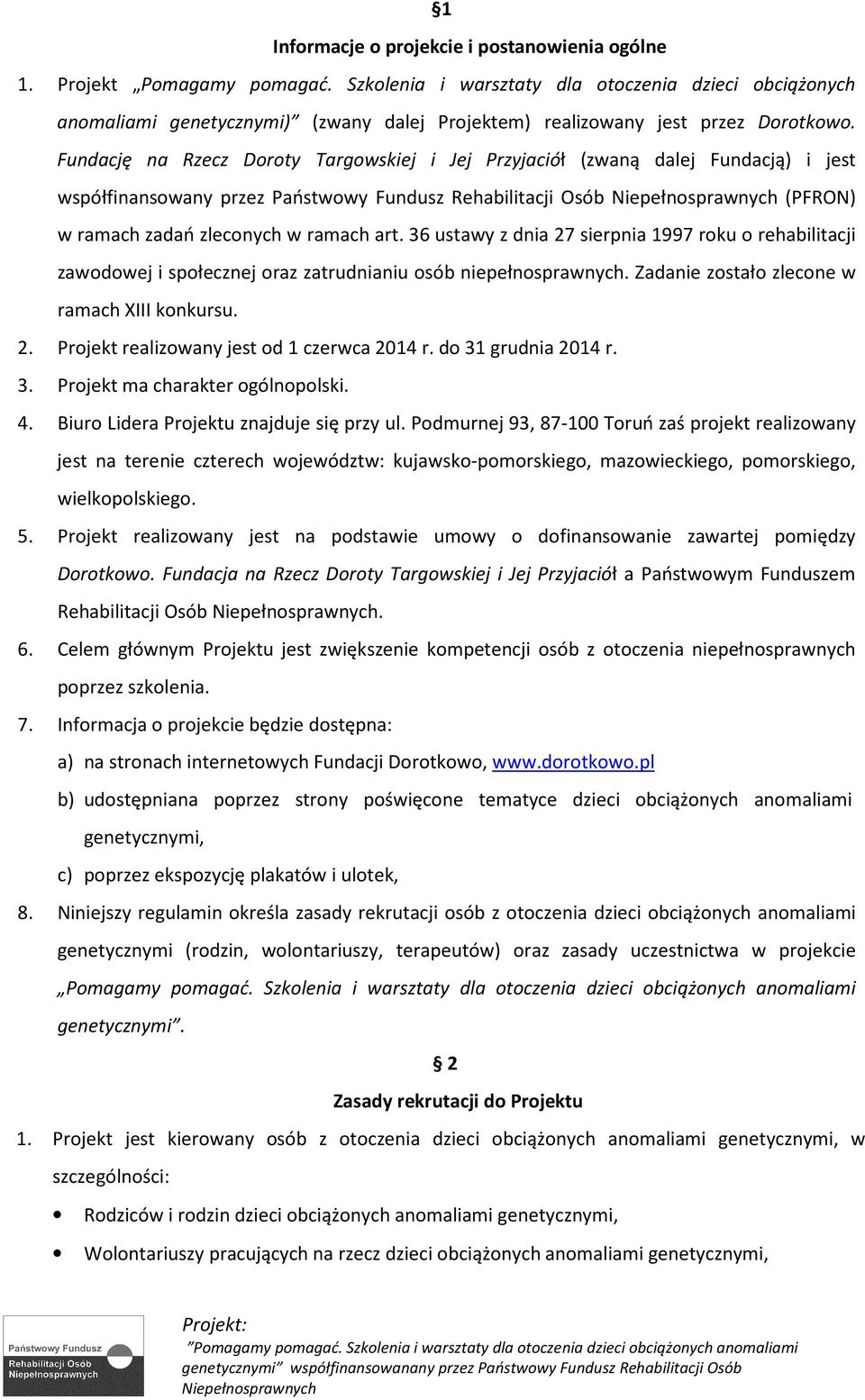 Fundację na Rzecz Doroty Targowskiej i Jej Przyjaciół (zwaną dalej Fundacją) i jest współfinansowany przez Państwowy Fundusz Rehabilitacji Osób (PFRON) w ramach zadań zleconych w ramach art.