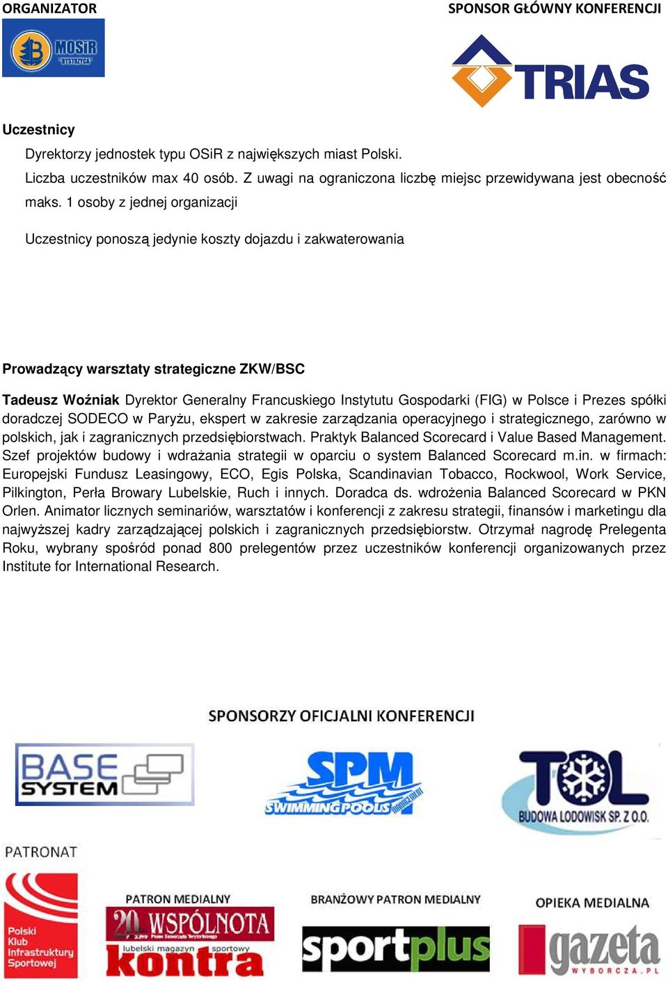 (FIG) w Polsce i Prezes spółki doradczej SODECO w ParyŜu, ekspert w zakresie zarządzania operacyjnego i strategicznego, zarówno w polskich, jak i zagranicznych przedsiębiorstwach.