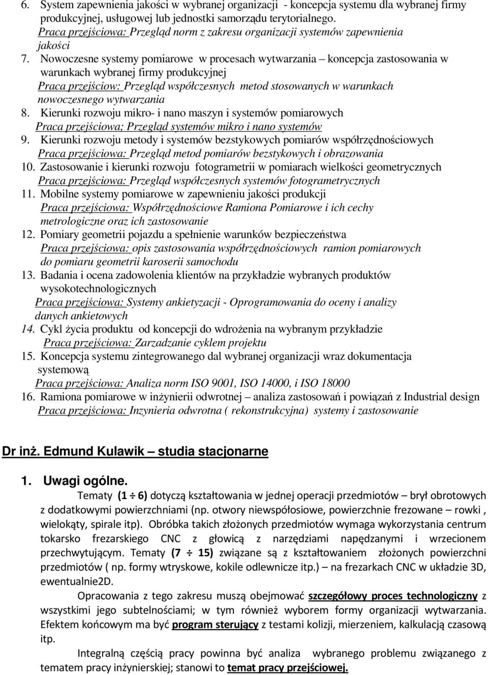 Nowoczesne systemy pomiarowe w procesach wytwarzania koncepcja zastosowania w warunkach wybranej firmy produkcyjnej Praca przejściow: Przegląd współczesnych metod stosowanych w warunkach nowoczesnego