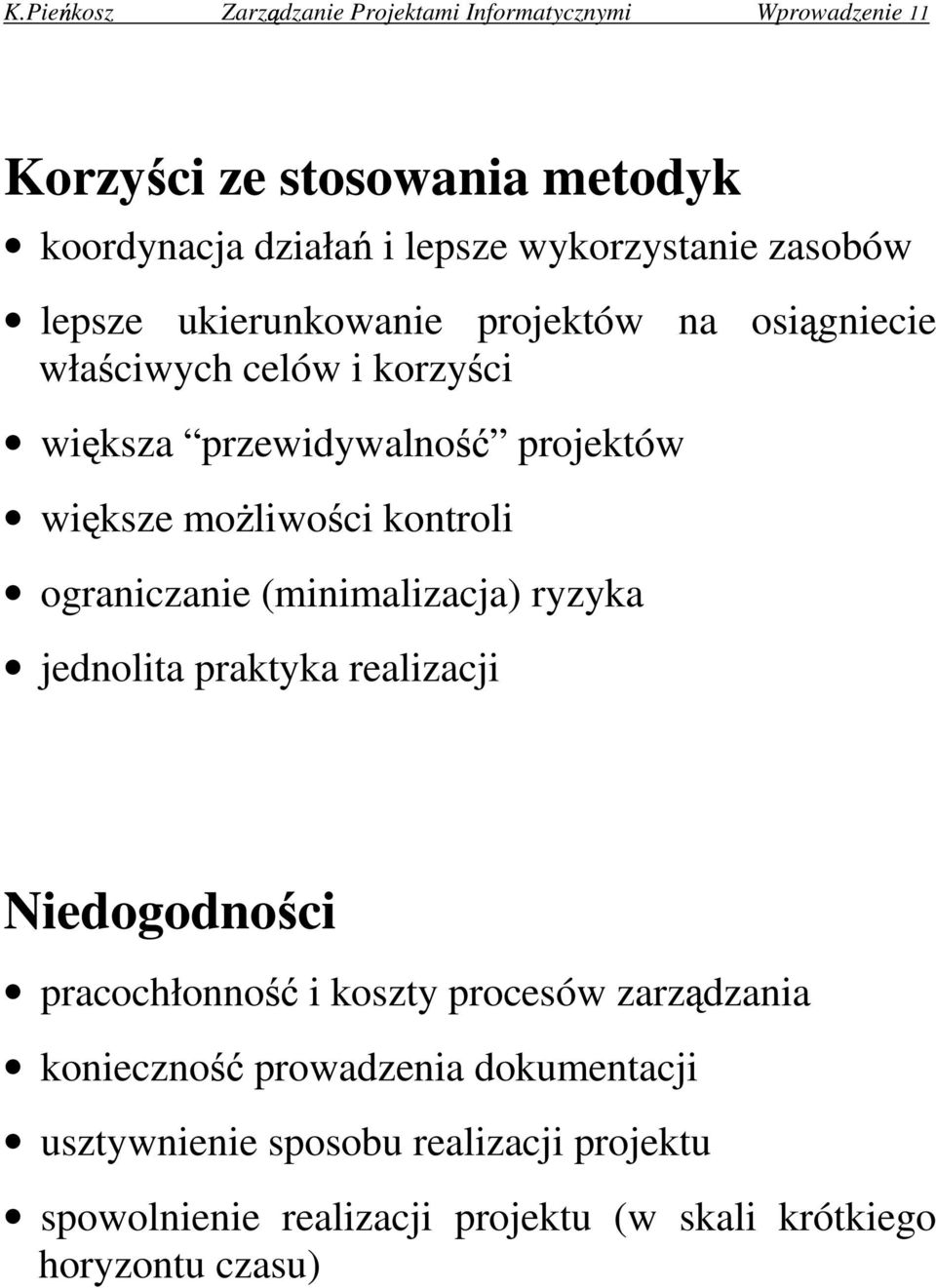 mo liwo ci kontroli ograniczanie (minimalizacja) ryzyka jednolita praktyka realizacji Niedogodno ci pracochłonno i koszty procesów zarz