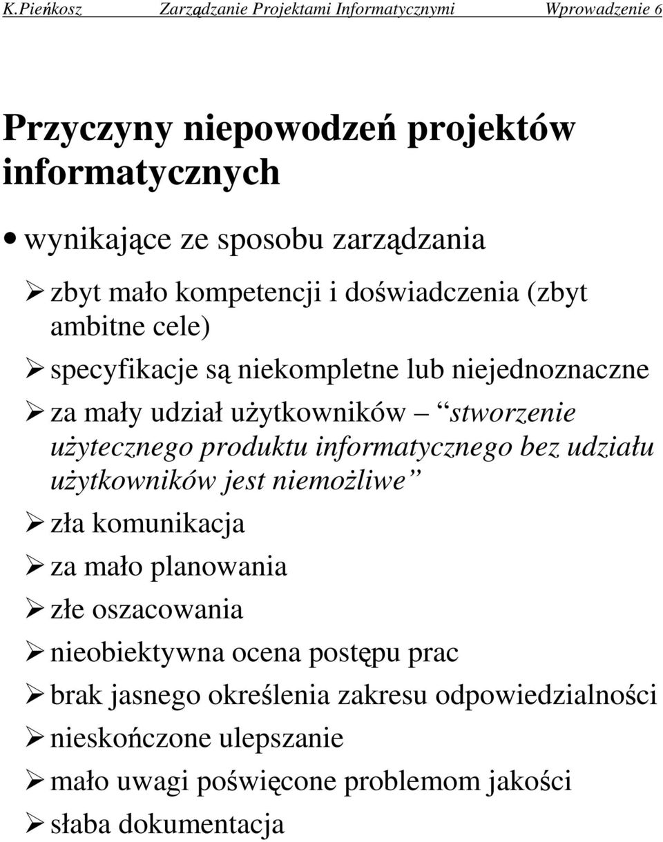 ytecznego produktu informatycznego bez udziału u ytkowników jest niemo liwe zła komunikacja za mało planowania złe oszacowania nieobiektywna ocena