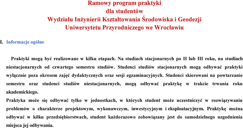 Studenci studiów stacjonarnych mogą odbywać praktyki wyłącznie poza okresem zajęć dydaktycznych oraz sesji egzaminacyjnych.