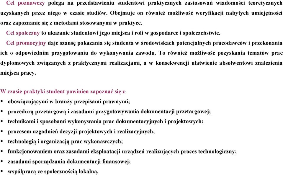 Cel społeczny to ukazanie studentowi jego miejsca i roli w gospodarce i społeczeństwie.