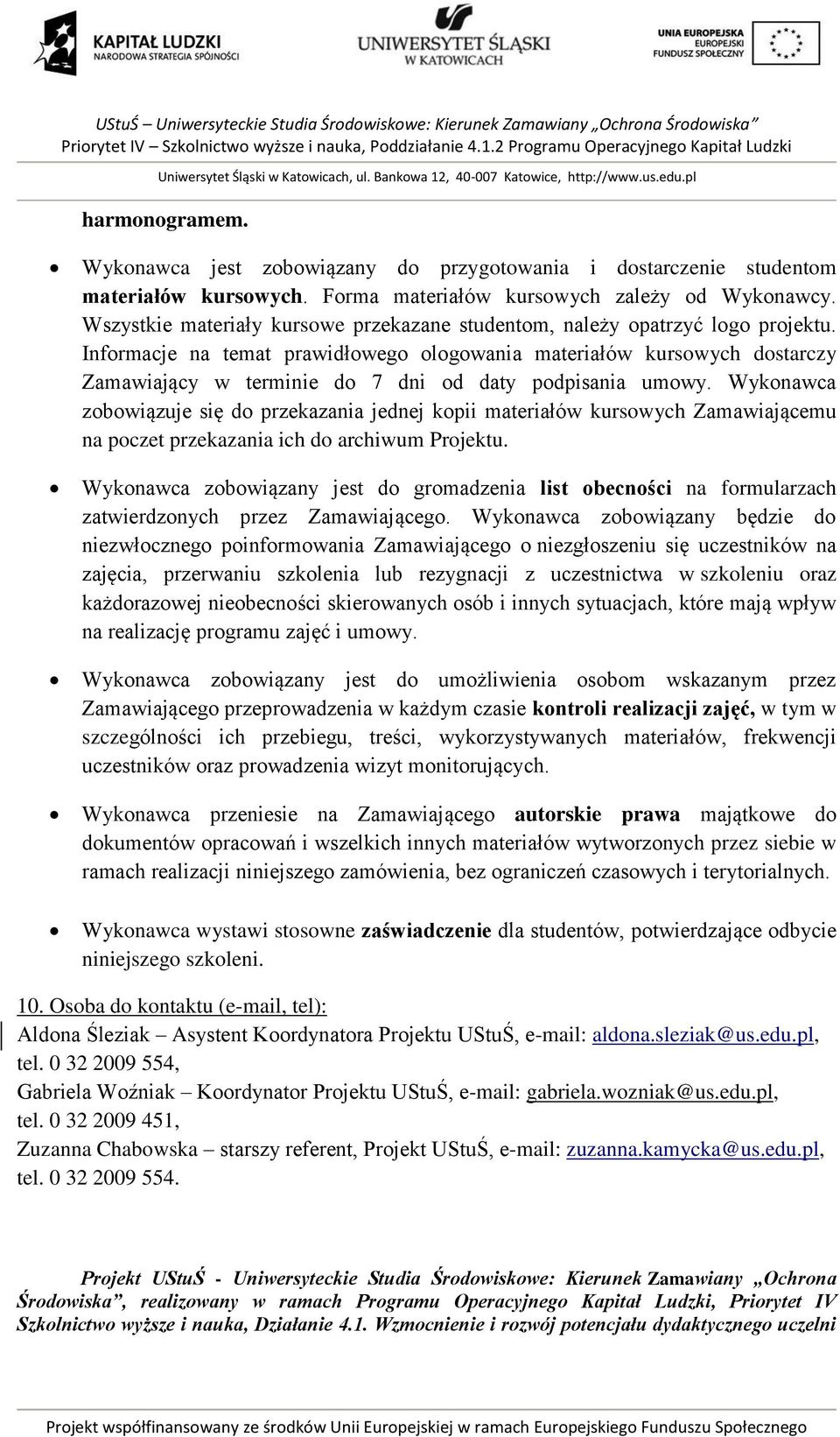 Informacje na temat prawidłowego ologowania materiałów kursowych dostarczy Zamawiający w terminie do 7 dni od daty podpisania umowy.