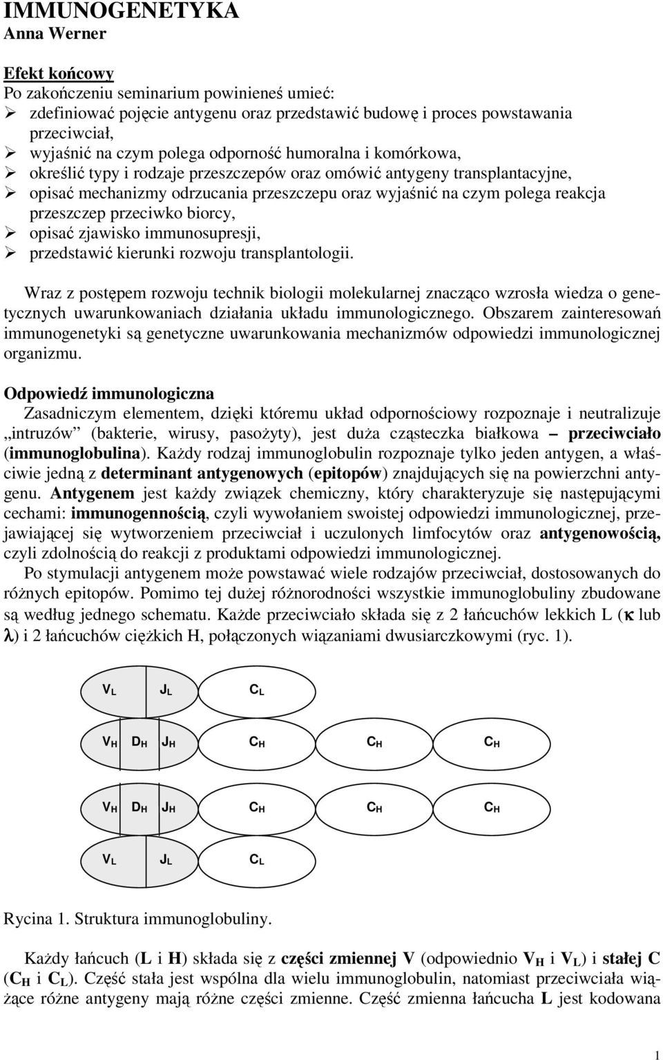 przeciwko biorcy, opisać zjawisko immunosupresji, przedstawić kierunki rozwoju transplantologii.