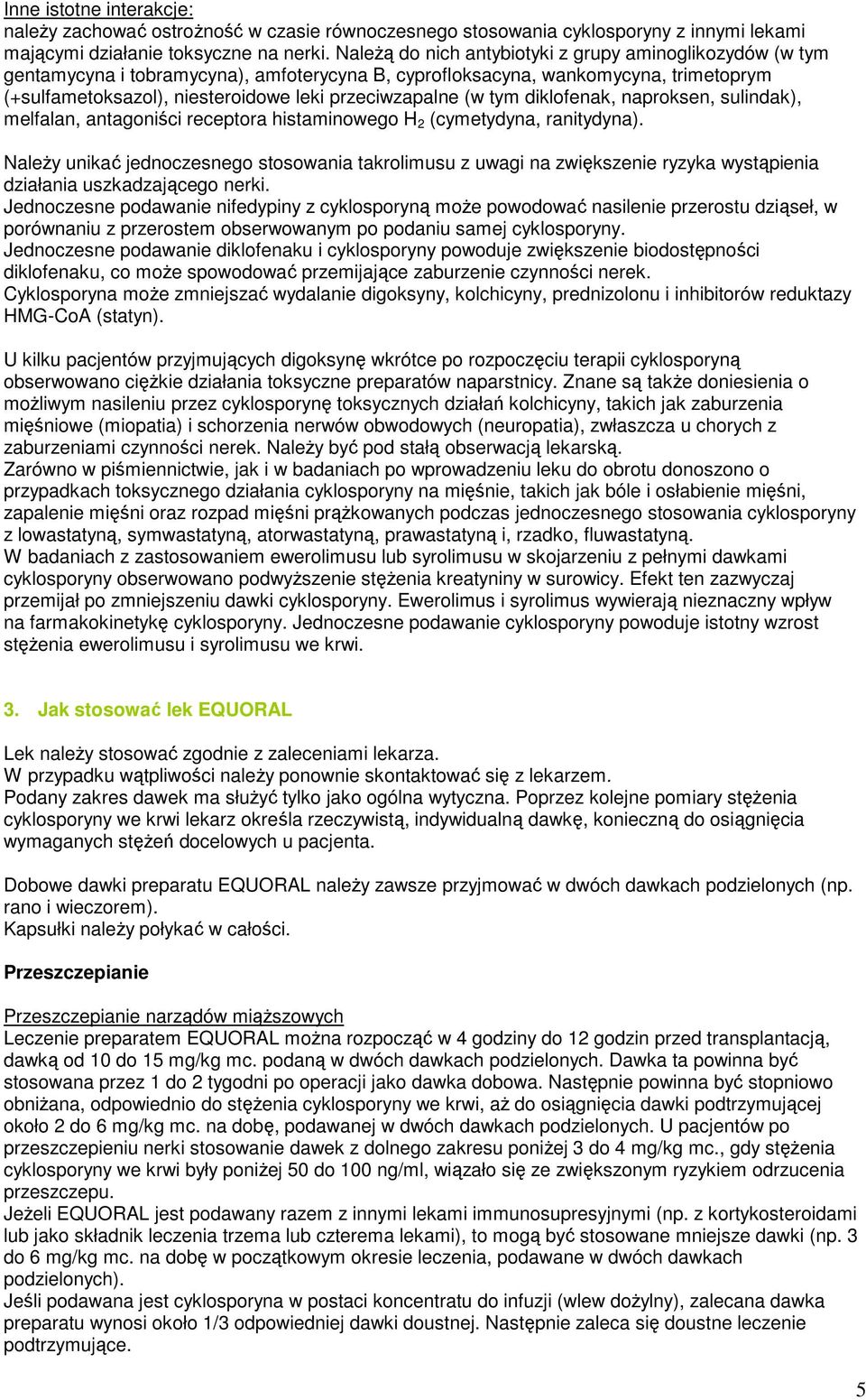 (w tym diklofenak, naproksen, sulindak), melfalan, antagoniści receptora histaminowego H 2 (cymetydyna, ranitydyna).