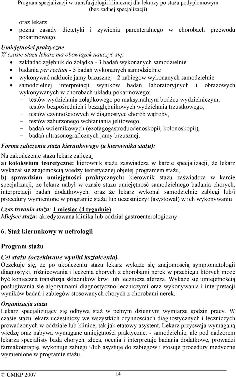 nakłucie jamy brzusznej - 2 zabiegów wykonanych samodzielnie samodzielnej interpretacji wyników badań laboratoryjnych i obrazowych wykonywanych w chorobach układu pokarmowego: - testów wydzielania