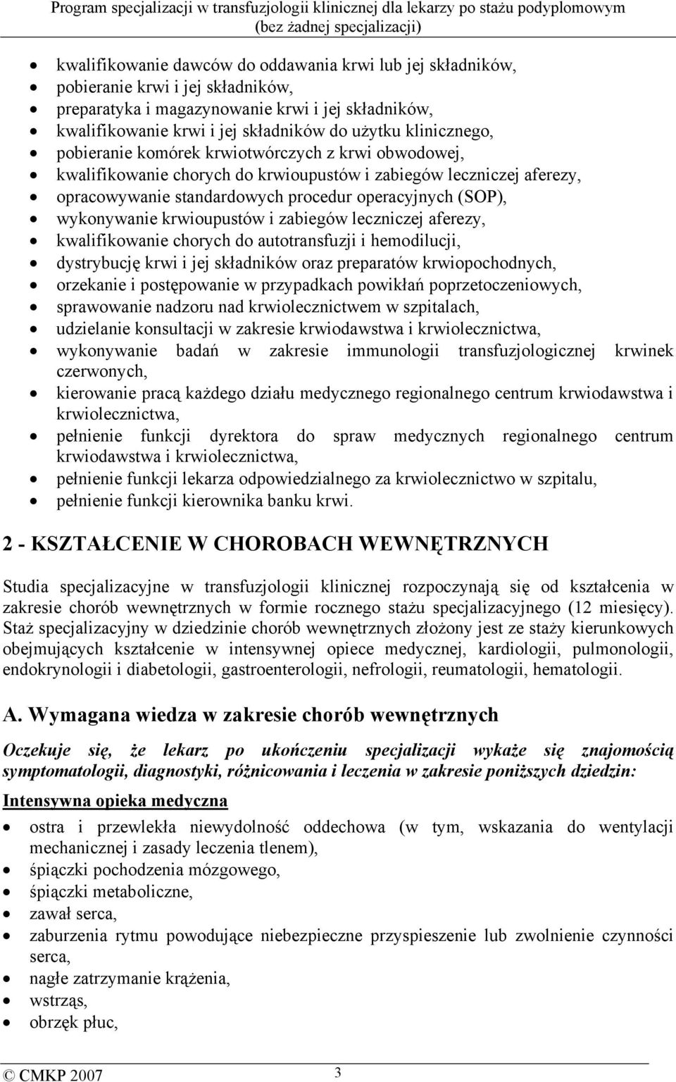 wykonywanie krwioupustów i zabiegów leczniczej aferezy, kwalifikowanie chorych do autotransfuzji i hemodilucji, dystrybucję krwi i jej składników oraz preparatów krwiopochodnych, orzekanie i