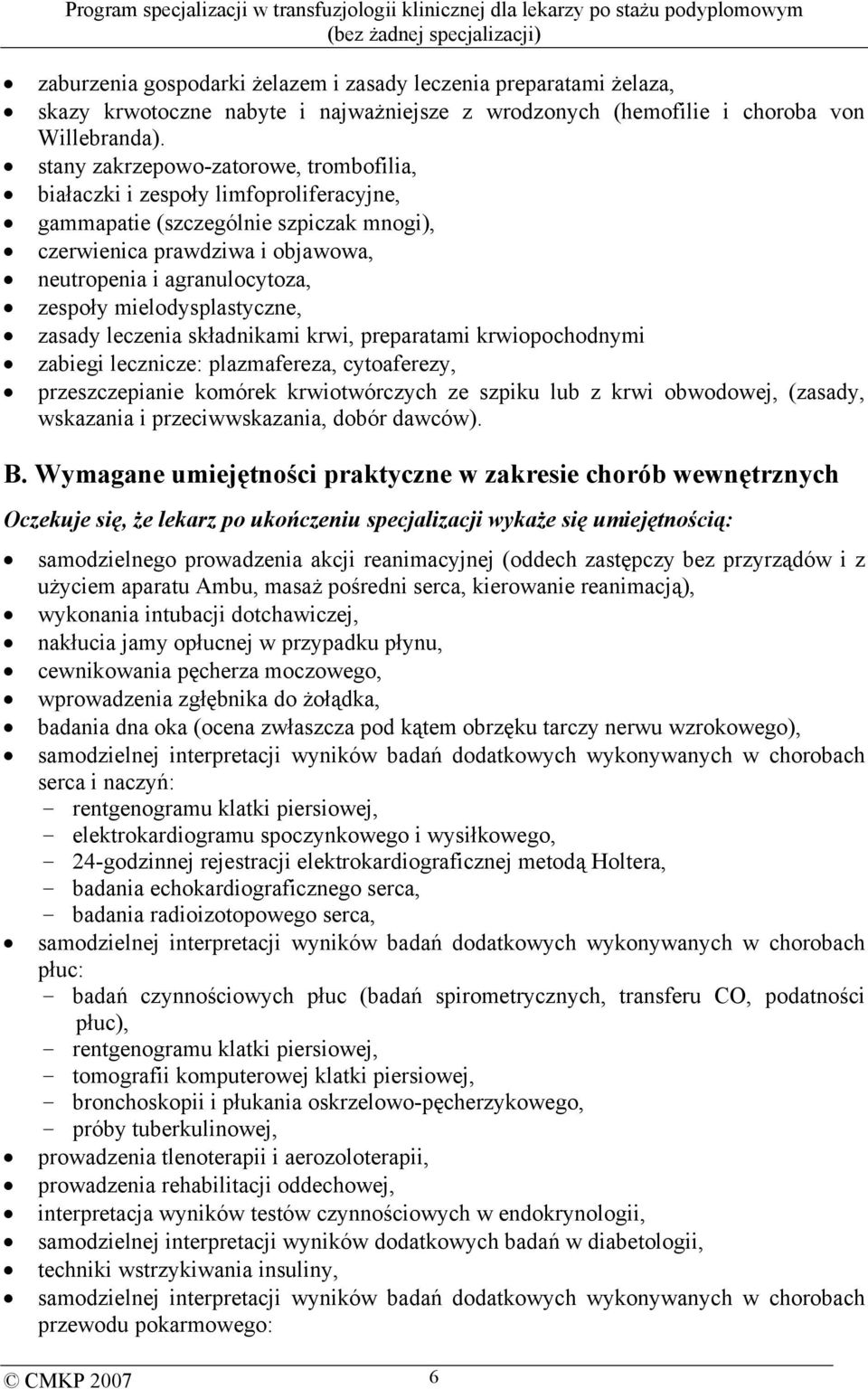 mielodysplastyczne, zasady leczenia składnikami krwi, preparatami krwiopochodnymi zabiegi lecznicze: plazmafereza, cytoaferezy, przeszczepianie komórek krwiotwórczych ze szpiku lub z krwi obwodowej,