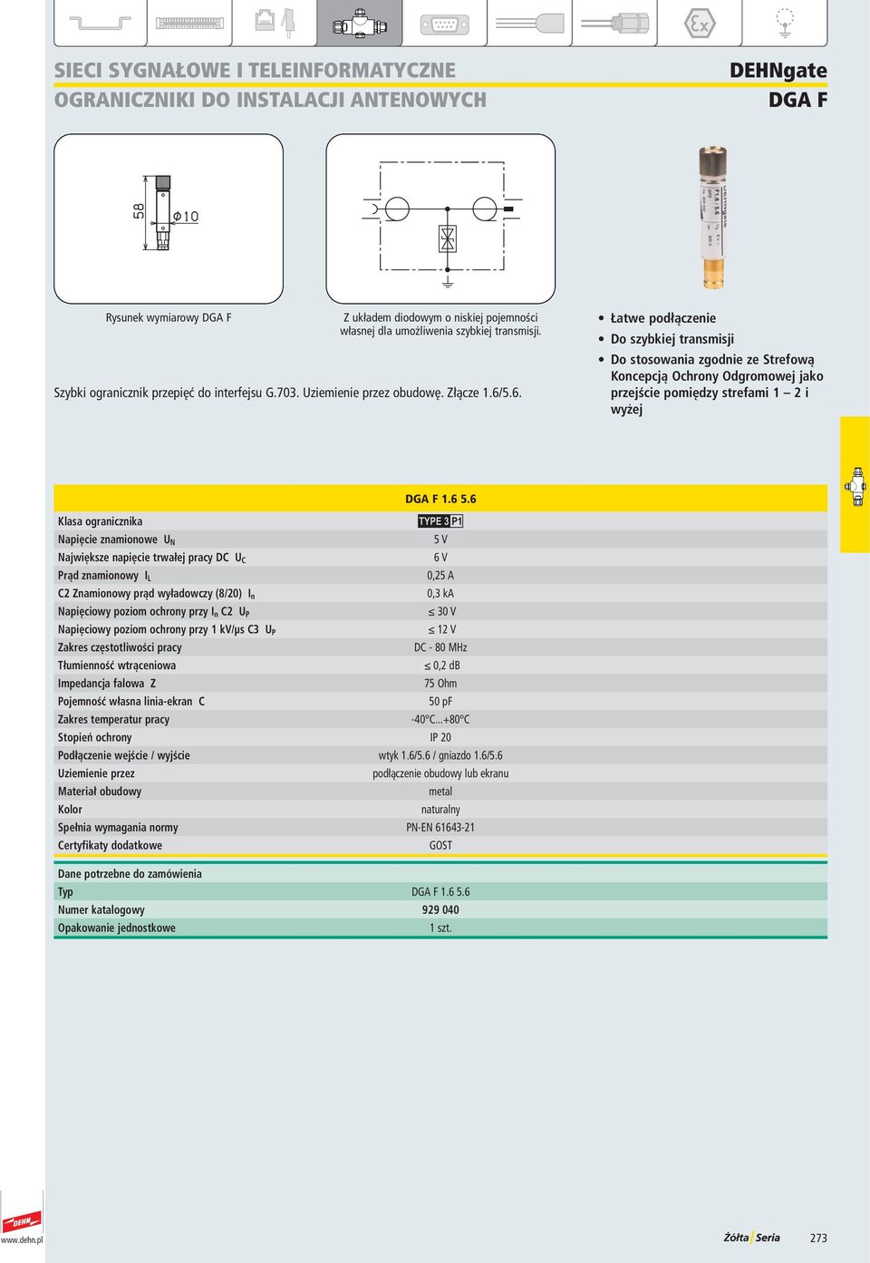 prąd wyładowczy (8/20) I n Napięciowy poziom ochrony przy I n C2 U P Napięciowy poziom ochrony przy 1 kv/μs C3 U P Zakres częstotliwości pracy Tłumienność wtrąceniowa Impedancja falowa Z Pojemność