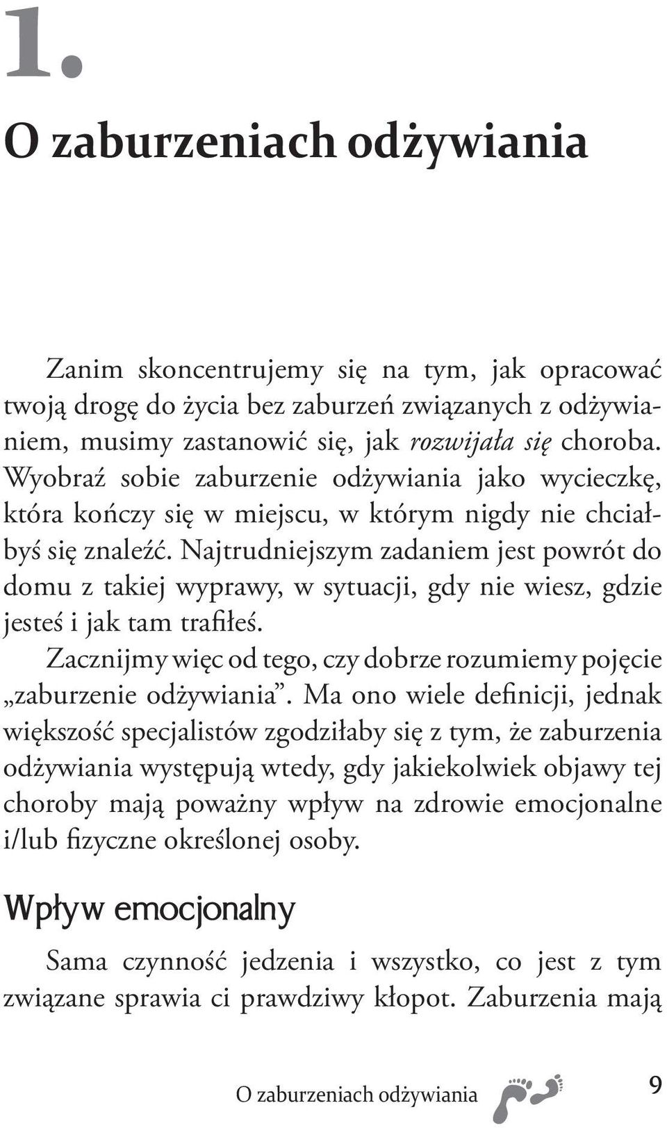 Najtrudniejszym zadaniem jest powrót do domu z takiej wyprawy, w sytuacji, gdy nie wiesz, gdzie jesteś i jak tam trafiłeś. Zacznijmy więc od tego, czy dobrze rozumiemy pojęcie zaburzenie odżywiania.