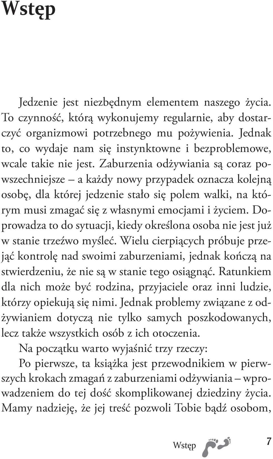 Zaburzenia odżywiania są coraz powszechniejsze a każdy nowy przypadek oznacza kolejną osobę, dla której jedzenie stało się polem walki, na którym musi zmagać się z własnymi emocjami i życiem.