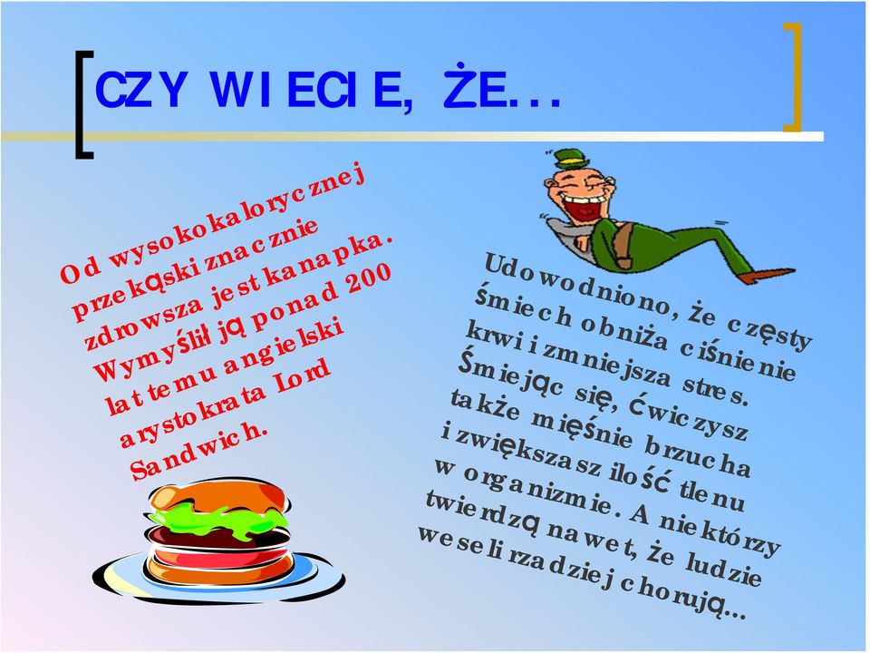 Udowodniono, że częsty śmiech obniża ciśnienie krwi i zmniejsza stres.