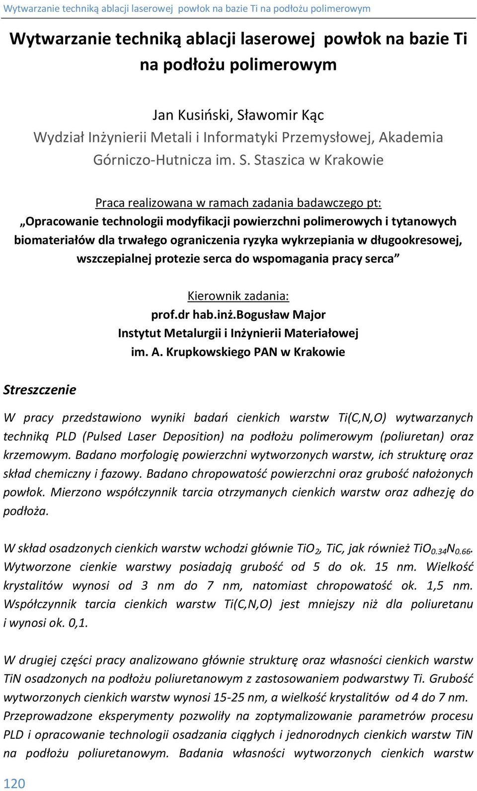 Staszica w Krakowie Praca realizowana w ramach zadania badawczego pt: Opracowanie technologii modyfikacji powierzchni polimerowych i tytanowych biomateriałów dla trwałego ograniczenia ryzyka