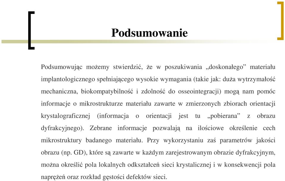 jest tu pobierana z obrazu dyfrakcyjnego). Zebrane informacje pozwalają na ilościowe określenie cech mikrostruktury badanego materiału. Przy wykorzystaniu zaś parametrów jakości obrazu (np.