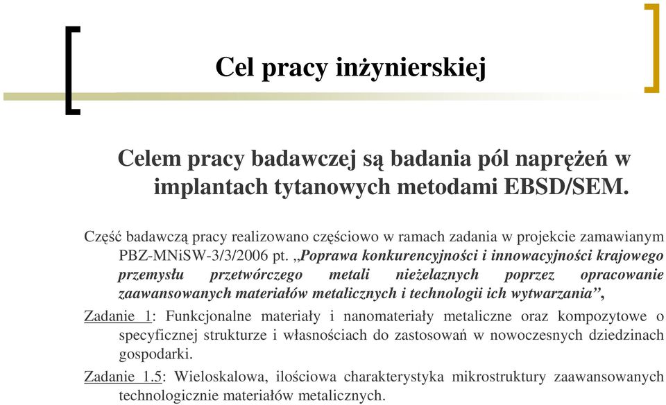 Poprawa konkurencyjności i innowacyjności krajowego przemysłu przetwórczego metali nieŝelaznych poprzez opracowanie zaawansowanych materiałów metalicznych i technologii ich