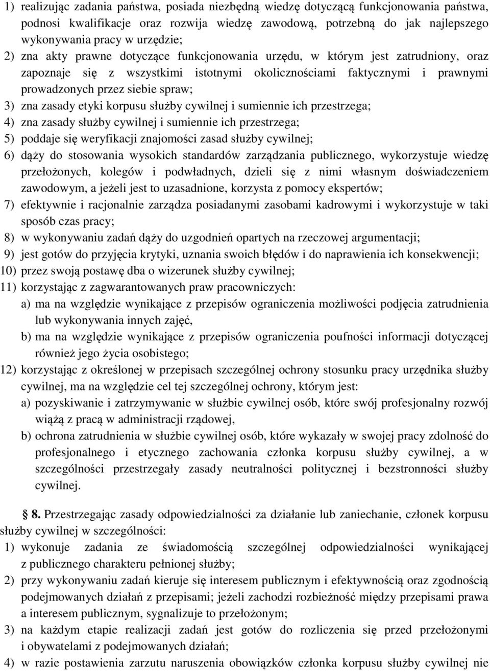 zasady etyki korpusu służby cywilnej i sumiennie ich przestrzega; 4) zna zasady służby cywilnej i sumiennie ich przestrzega; 5) poddaje się weryfikacji znajomości zasad służby cywilnej; 6) dąży do