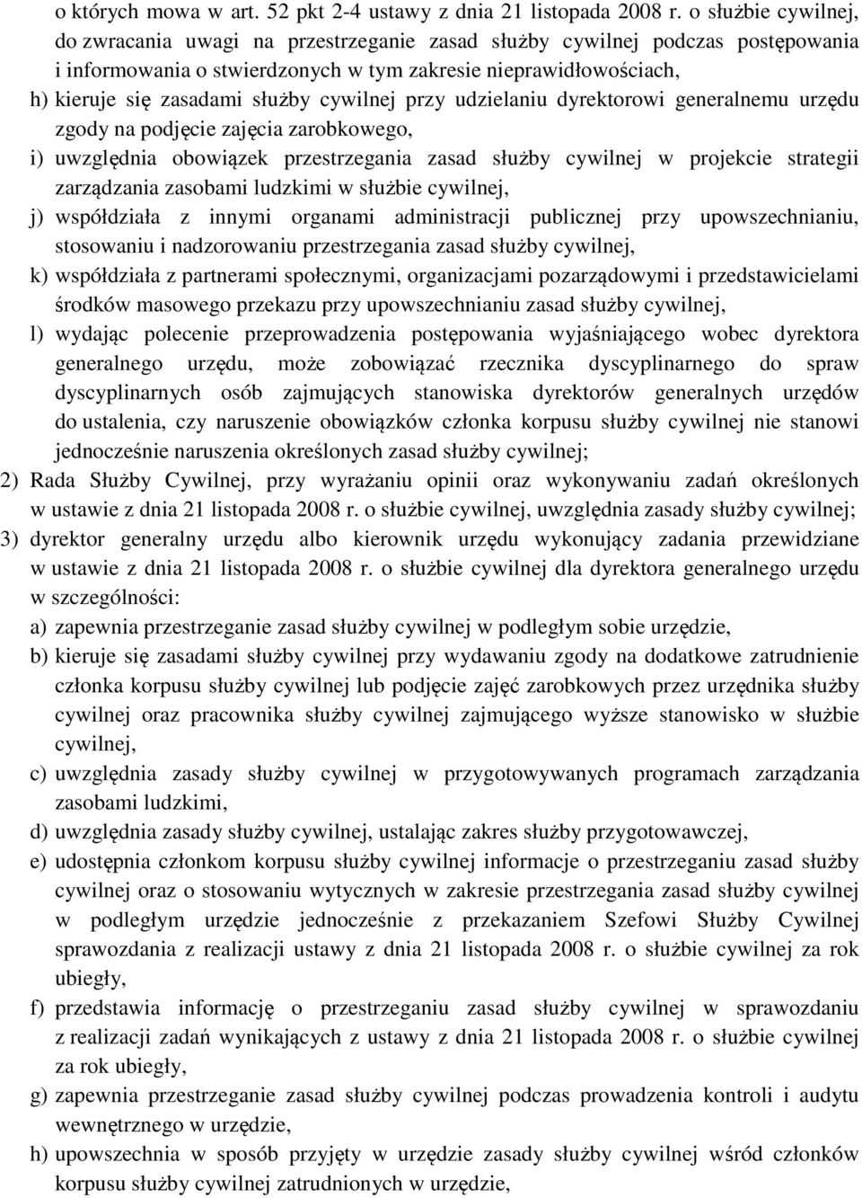 cywilnej przy udzielaniu dyrektorowi generalnemu urzędu zgody na podjęcie zajęcia zarobkowego, i) uwzględnia obowiązek przestrzegania zasad służby cywilnej w projekcie strategii zarządzania zasobami