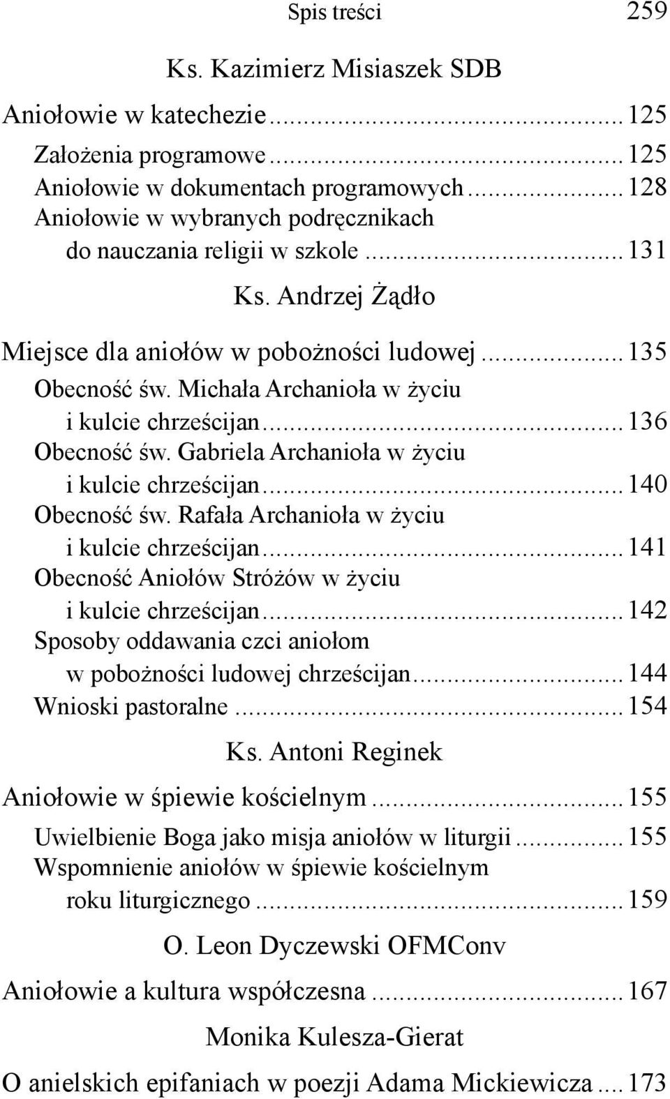 Michała Archanioła w życiu i kulcie chrześcijan...136 Obecność św. Gabriela Archanioła w życiu i kulcie chrześcijan...140 Obecność św. Rafała Archanioła w życiu i kulcie chrześcijan.