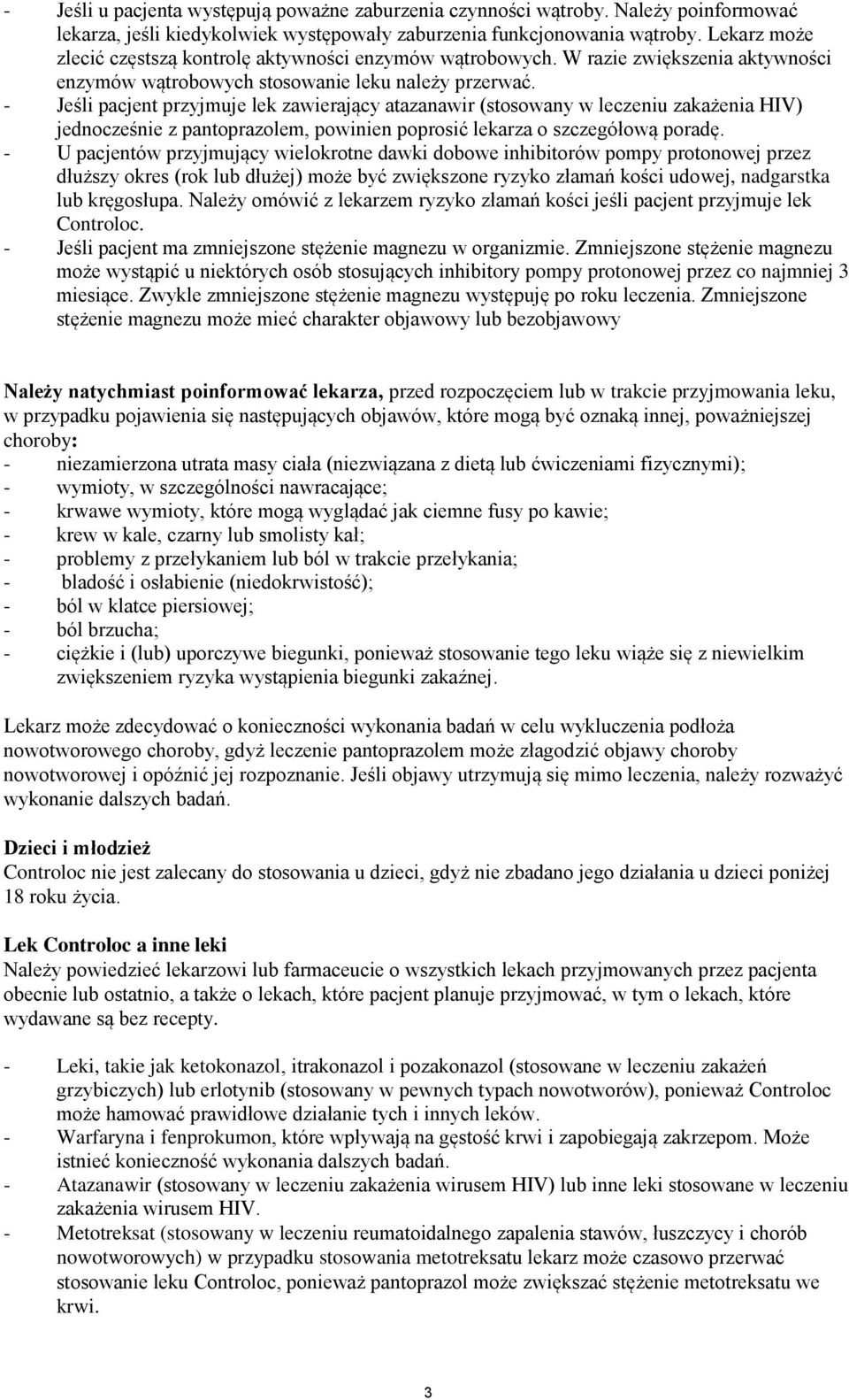 - Jeśli pacjent przyjmuje lek zawierający atazanawir (stosowany w leczeniu zakażenia HIV) jednocześnie z pantoprazolem, powinien poprosić lekarza o szczegółową poradę.