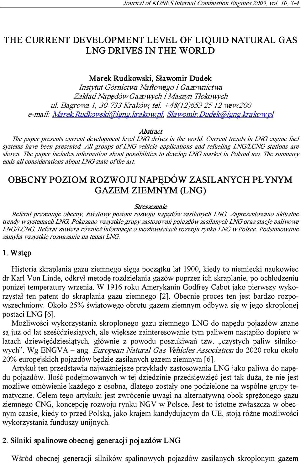 Tłokowych ul. Bagrowa 1, 30 733 Kraków, tel. +48(12)653 25 12 wew.200 e mail: Marek.Rudkowski@igng.krakow.pl, Slawomir.Dudek@igng.krakow.pl Abstract The paper presents current development level LNG drives in the world.