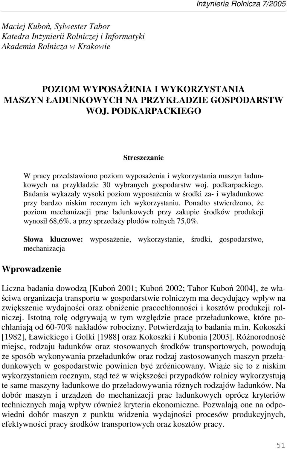 Badania wykazały wysoki poziom wyposaŝenia w środki za- i wyładunkowe przy bardzo niskim rocznym ich wykorzystaniu.