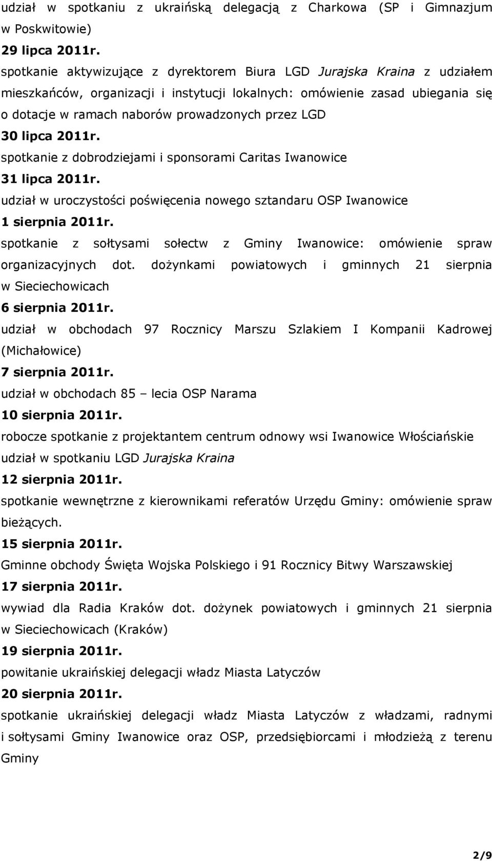 LGD 30 lipca 2011r. spotkanie z dobrodziejami i sponsorami Caritas Iwanowice 31 lipca 2011r. udział w uroczystości poświęcenia nowego sztandaru OSP Iwanowice 1 sierpnia 2011r.