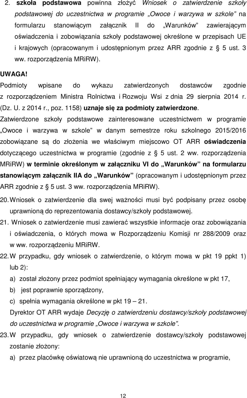 Podmioty wpisane do wykazu zatwierdzonych dostawców zgodnie z rozporządzeniem Ministra Rolnictwa i Rozwoju Wsi z dnia 29 sierpnia 2014 r. (Dz. U. z 2014 r., poz.