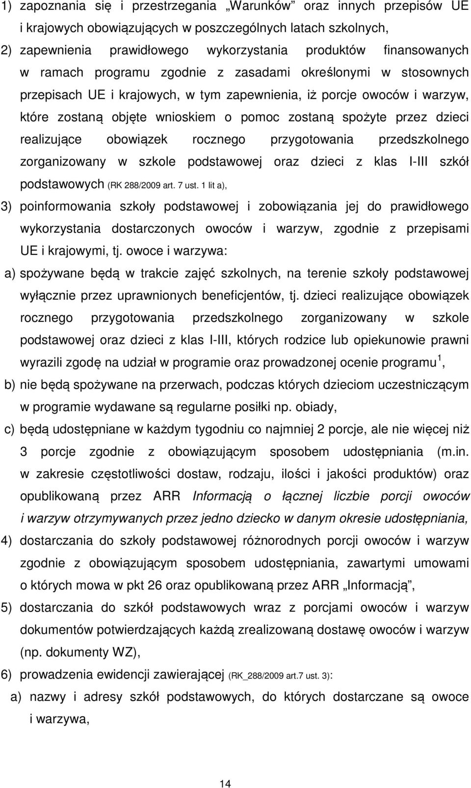 dzieci realizujące obowiązek rocznego przygotowania przedszkolnego zorganizowany w szkole podstawowej oraz dzieci z klas I-III szkół podstawowych (RK 288/2009 art. 7 ust.