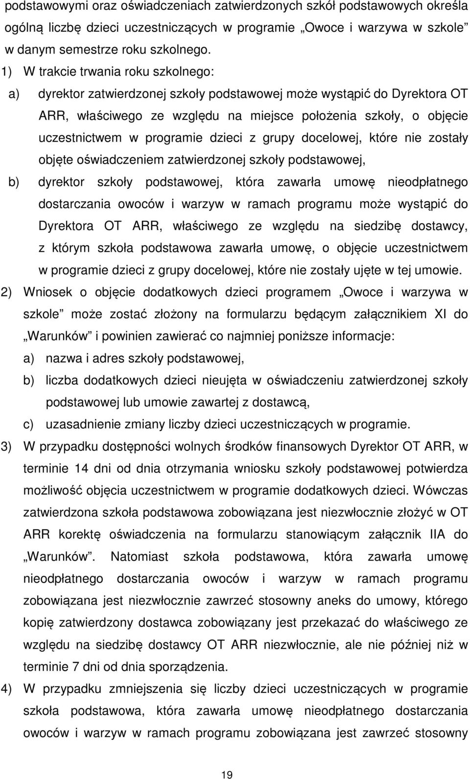 programie dzieci z grupy docelowej, które nie zostały objęte oświadczeniem zatwierdzonej szkoły podstawowej, b) dyrektor szkoły podstawowej, która zawarła umowę nieodpłatnego dostarczania owoców i