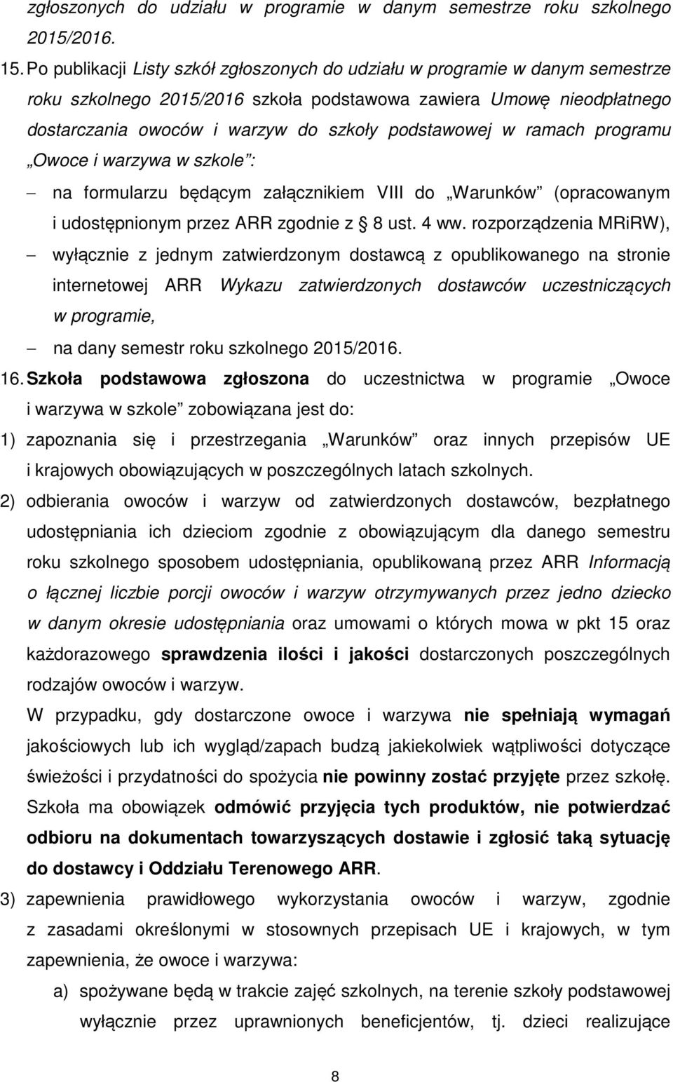 podstawowej w ramach programu Owoce i warzywa w szkole : na formularzu będącym załącznikiem VIII do Warunków (opracowanym i udostępnionym przez ARR zgodnie z 8 ust. 4 ww.