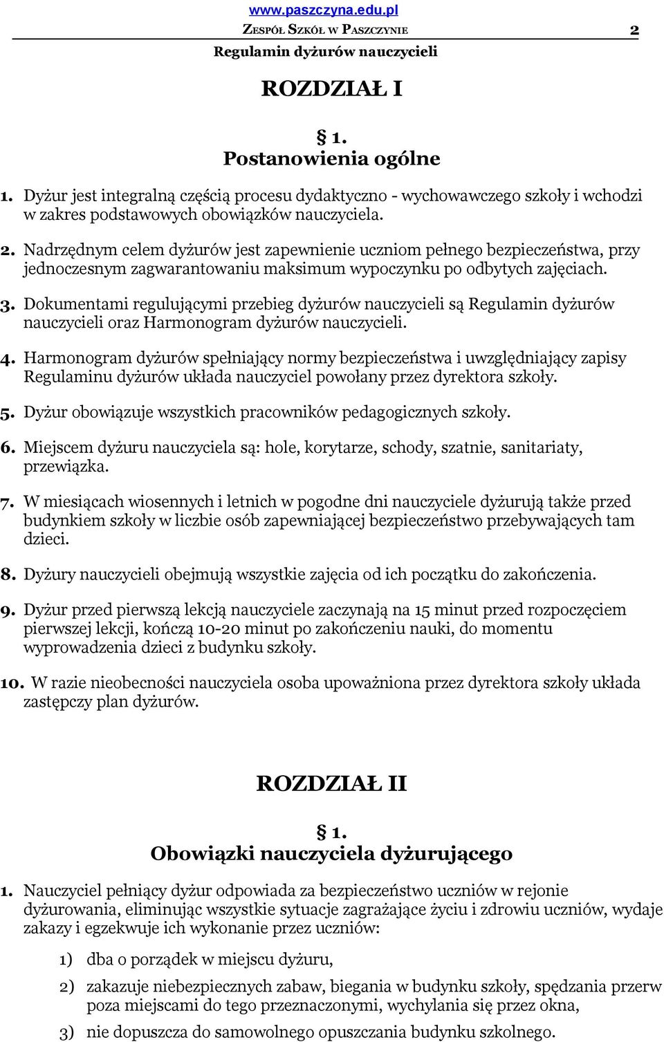 Dokumentami regulującymi przebieg dyżurów nauczycieli są Regulamin dyżurów nauczycieli oraz Harmonogram dyżurów nauczycieli. 4.