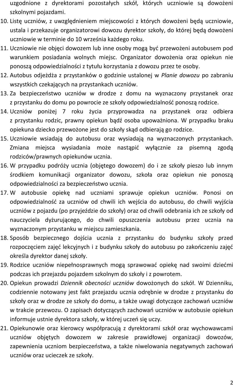 każdego roku. 11. Uczniowie nie objęci dowozem lub inne osoby mogą być przewożeni autobusem pod warunkiem posiadania wolnych miejsc.