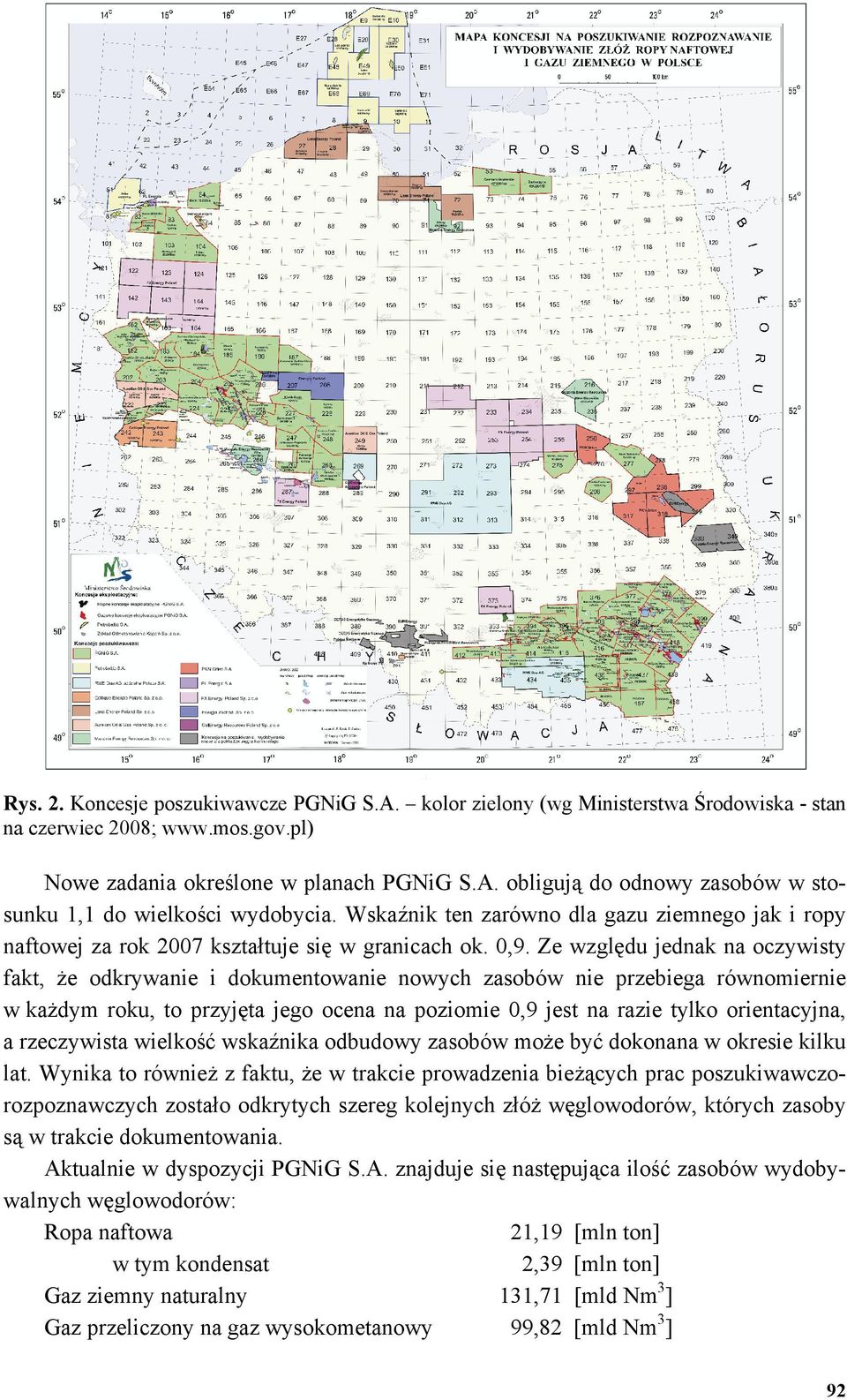 Ze względu jednak na oczywisty fakt, że odkrywanie i dokumentowanie nowych zasobów nie przebiega równomiernie w każdym roku, to przyjęta jego ocena na poziomie 0,9 jest na razie tylko orientacyjna, a