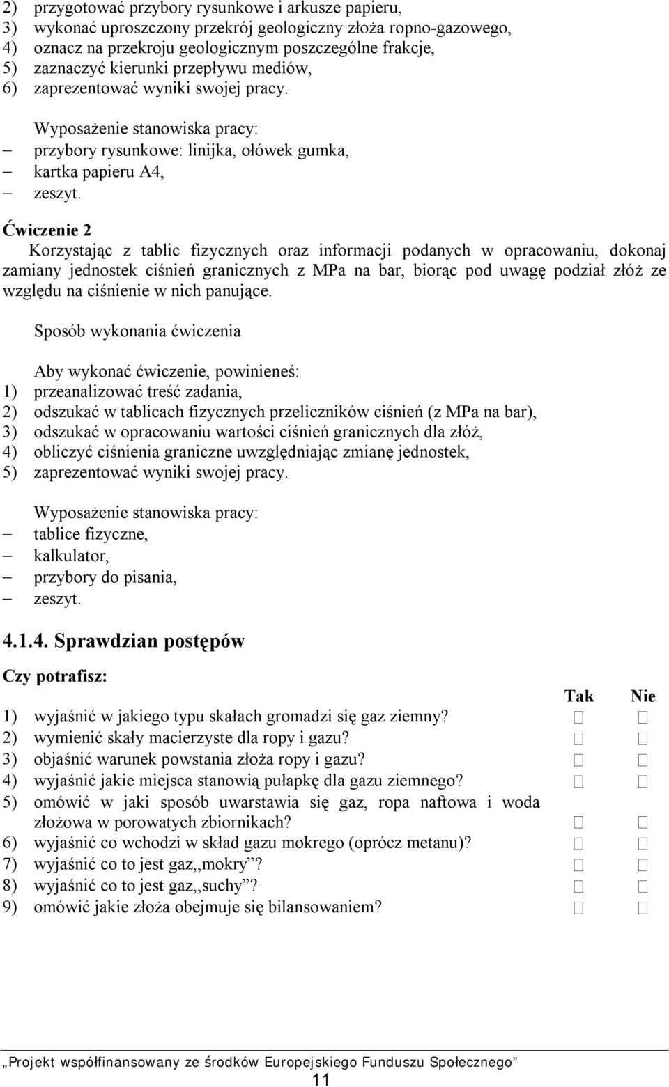 Ćwiczenie 2 Korzystając z tablic fizycznych oraz informacji podanych w opracowaniu, dokonaj zamiany jednostek ciśnień granicznych z MPa na bar, biorąc pod uwagę podział złóż ze względu na ciśnienie w