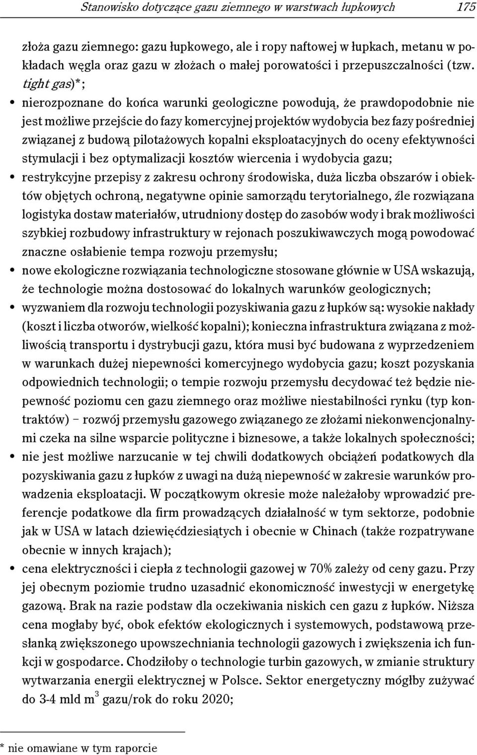 tight gas)*; nierozpoznane do końca warunki geologiczne powodują, że prawdopodobnie nie jest możliwe przejście do fazy komercyjnej projektów wydobycia bez fazy pośredniej związanej z budową