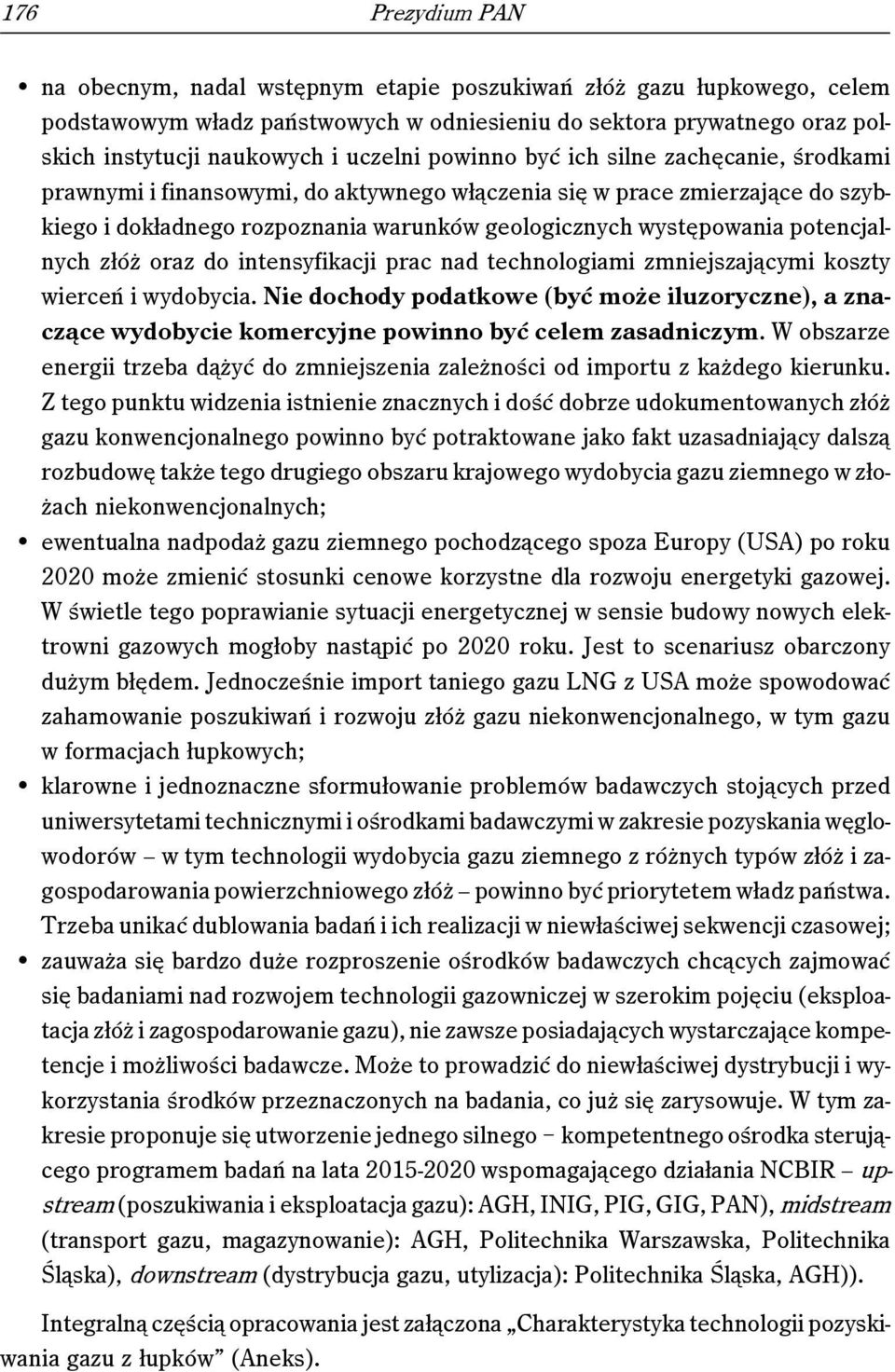 potencjalnych złóż oraz do intensyfikacji prac nad technologiami zmniejszającymi koszty wierceń i wydobycia.