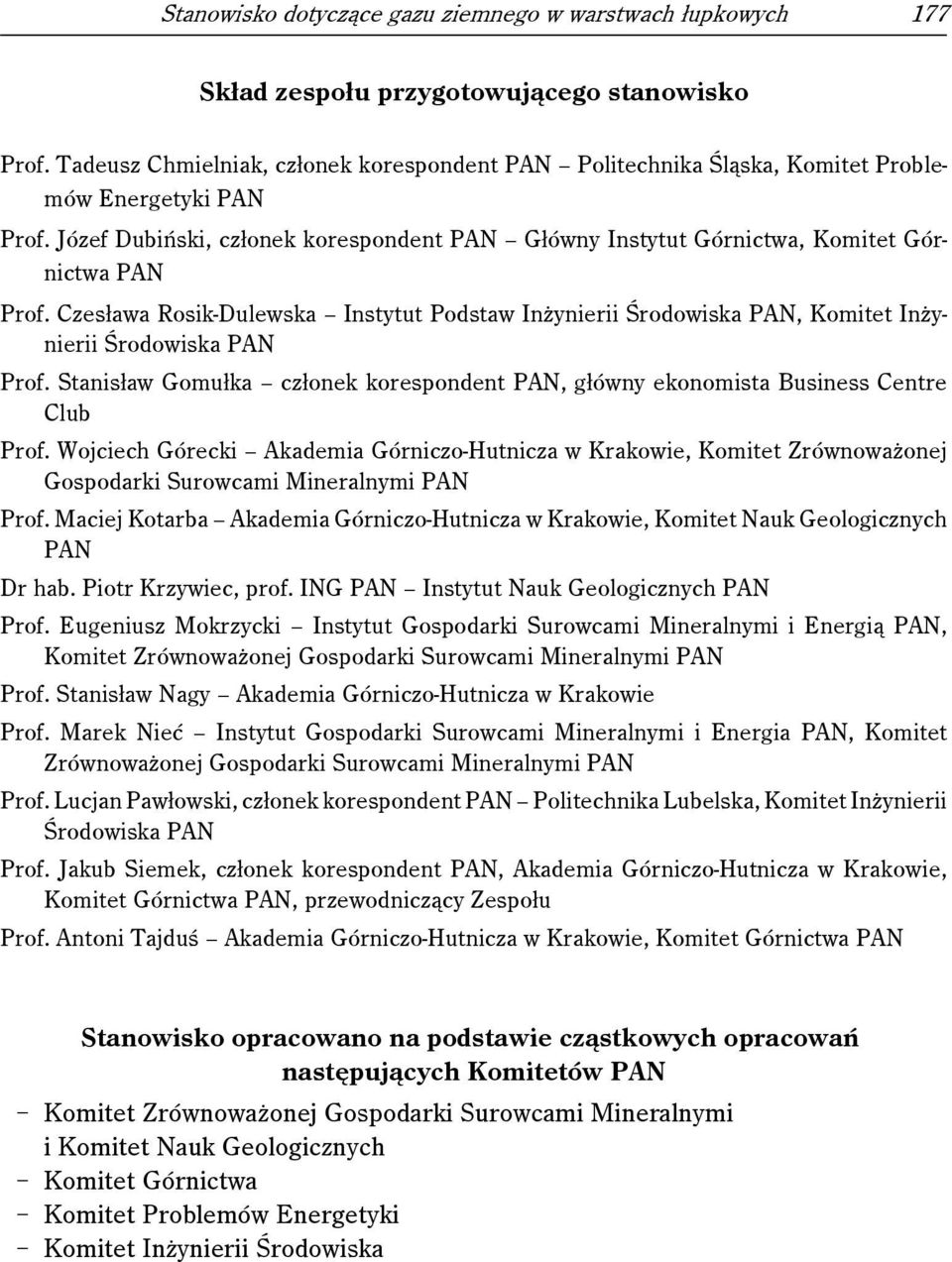 Czesława Rosik-Dulewska Instytut Podstaw Inżynierii Środowiska PAN, Komitet Inżynierii Środowiska PAN Prof. Stanisław Gomułka członek korespondent PAN, główny ekonomista Business Centre Club Prof.