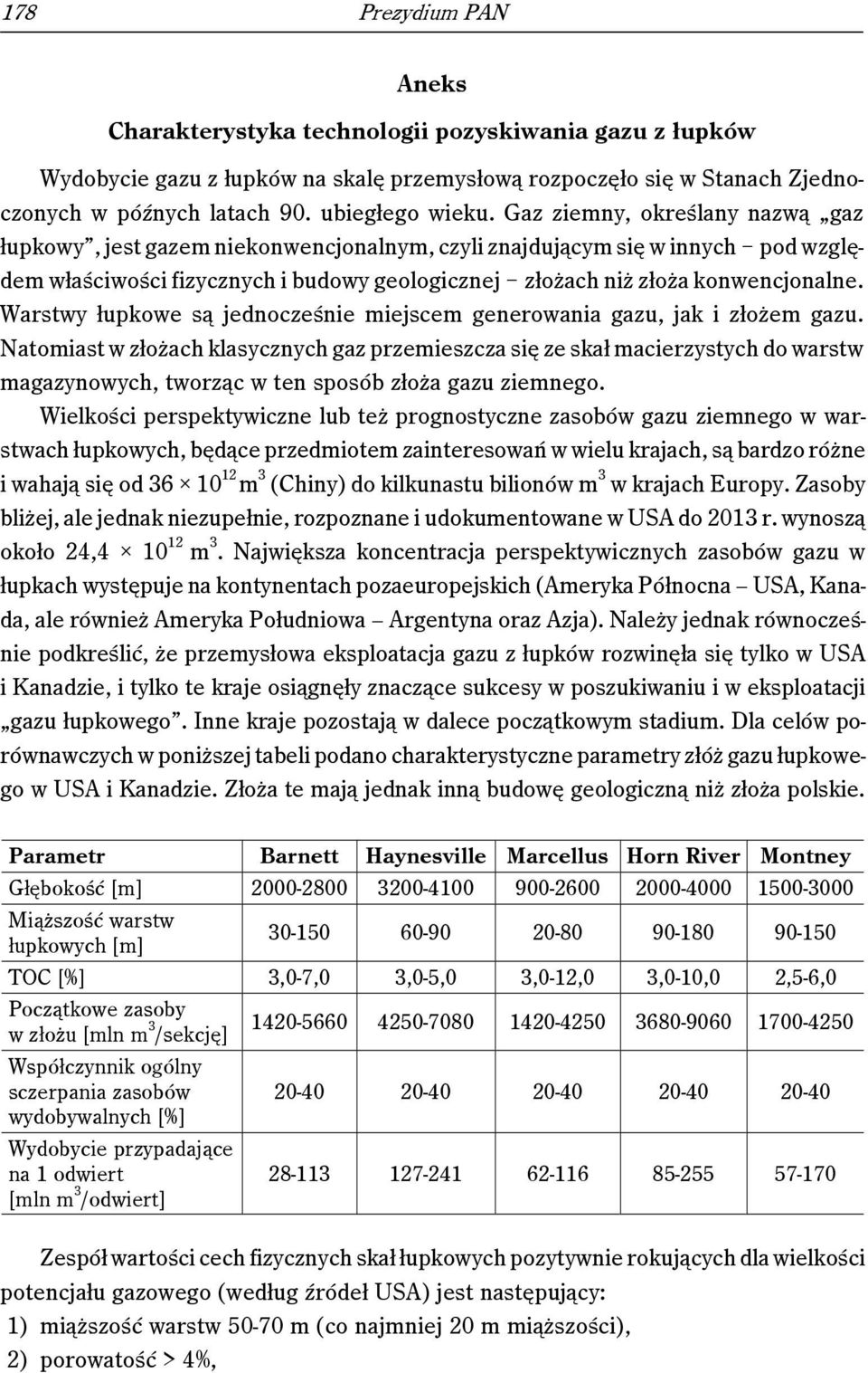 Warstwy łupkowe są jednocześnie miejscem generowania gazu, jak i złożem gazu.