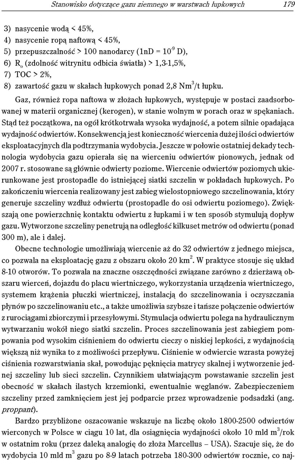 Gaz, również ropa naftowa w złożach łupkowych, występuje w postaci zaadsorbowanej w materii organicznej (kerogen), w stanie wolnym w porach oraz w spękaniach.