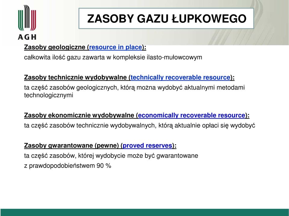 technologicznymi Zasoby ekonomicznie wydobywalne (economically recoverable resource): ta część zasobów technicznie wydobywalnych, którą