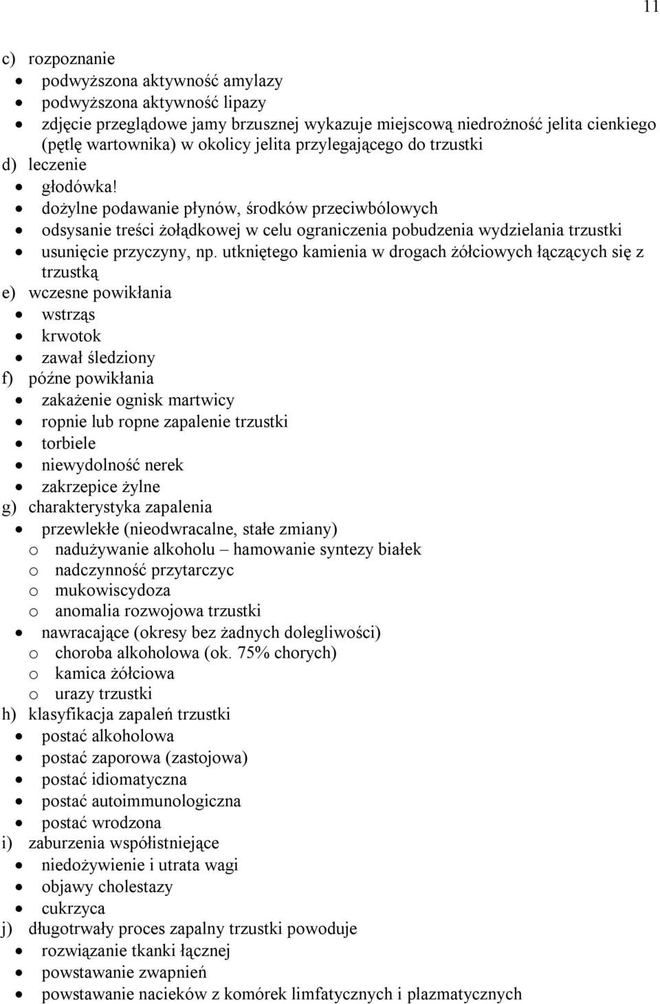 dożylne podawanie płynów, środków przeciwbólowych odsysanie treści żołądkowej w celu ograniczenia pobudzenia wydzielania trzustki usunięcie przyczyny, np.